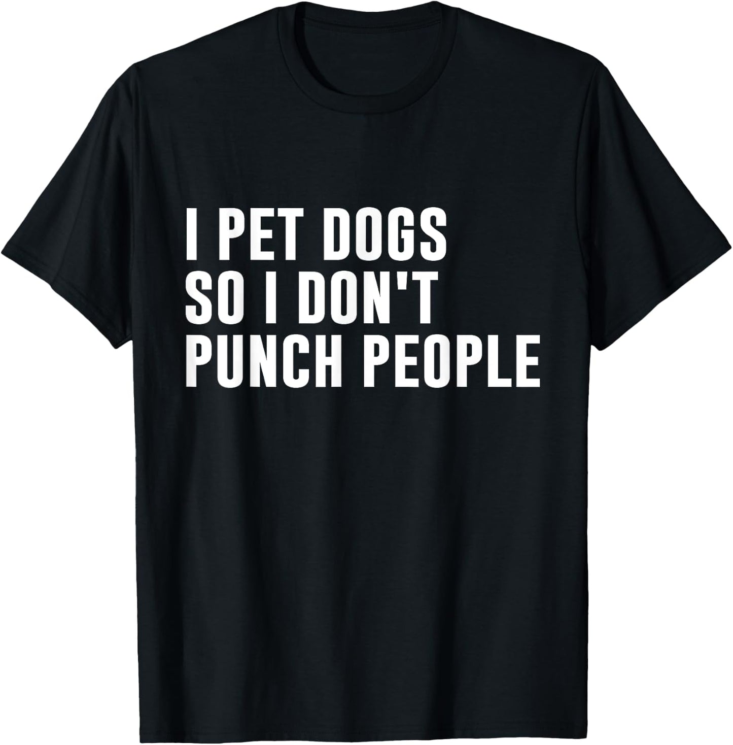 I Pet Dogs So I Don't Punch People Funny Dog Lover Dog Owner Men Women T-Shirt - T-Shirt | Black