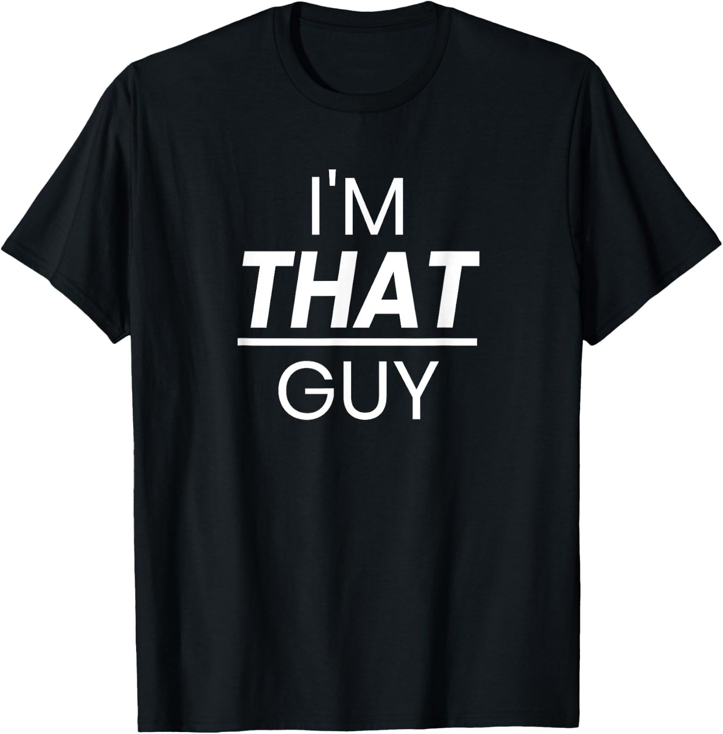 I'm That Guy Cool and Funny Shirt For Dad T-Shirt - T-Shirt | Black