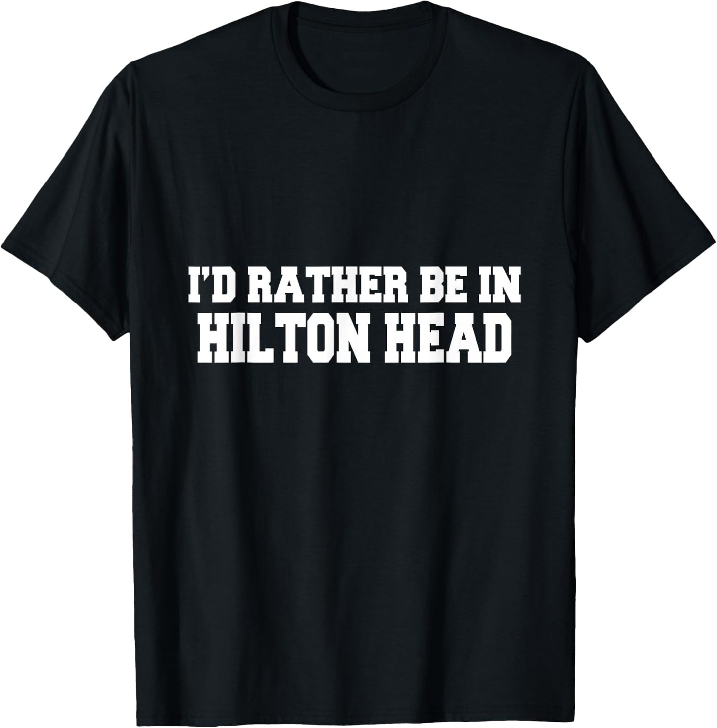 I'd Rather Be In Hilton Head South Carolina Vacation Travel T-Shirt - T-Shirt | Black