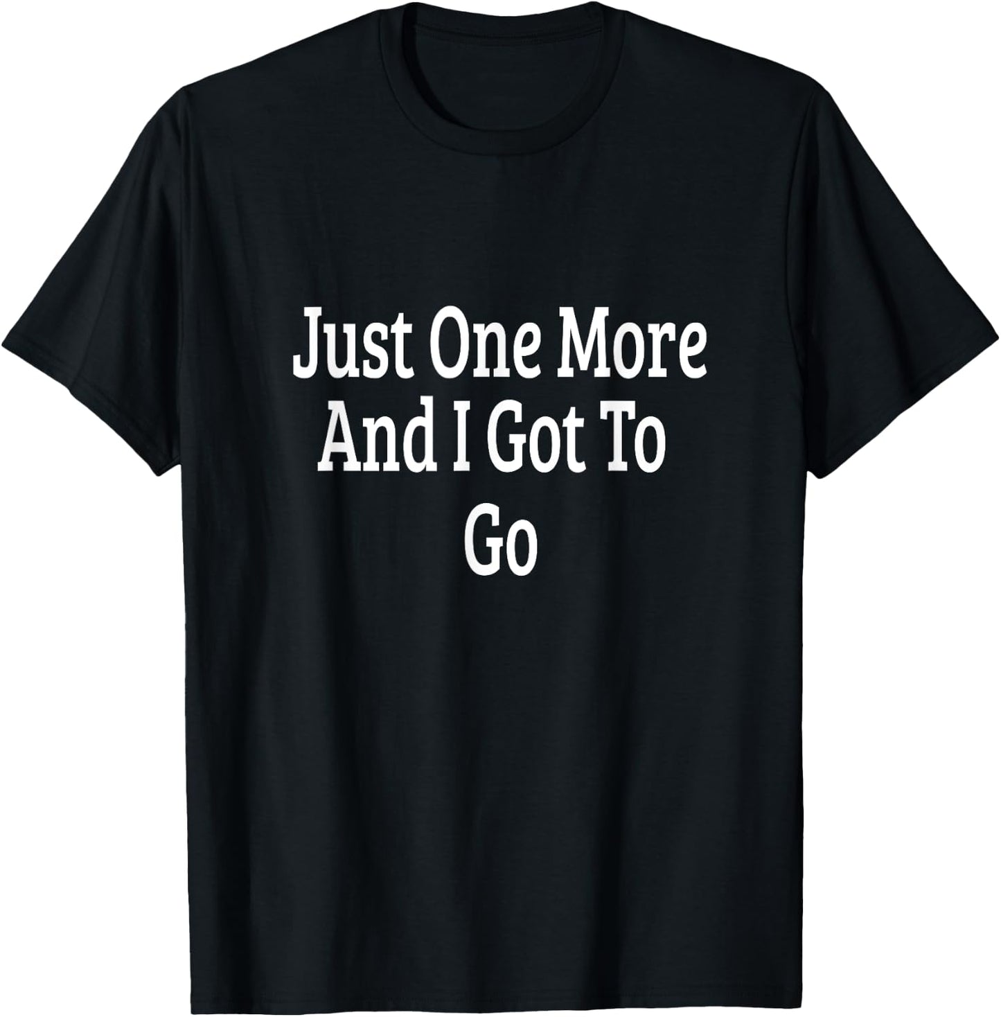 One More And I Must Go T-Shirt - T-Shirt | Black