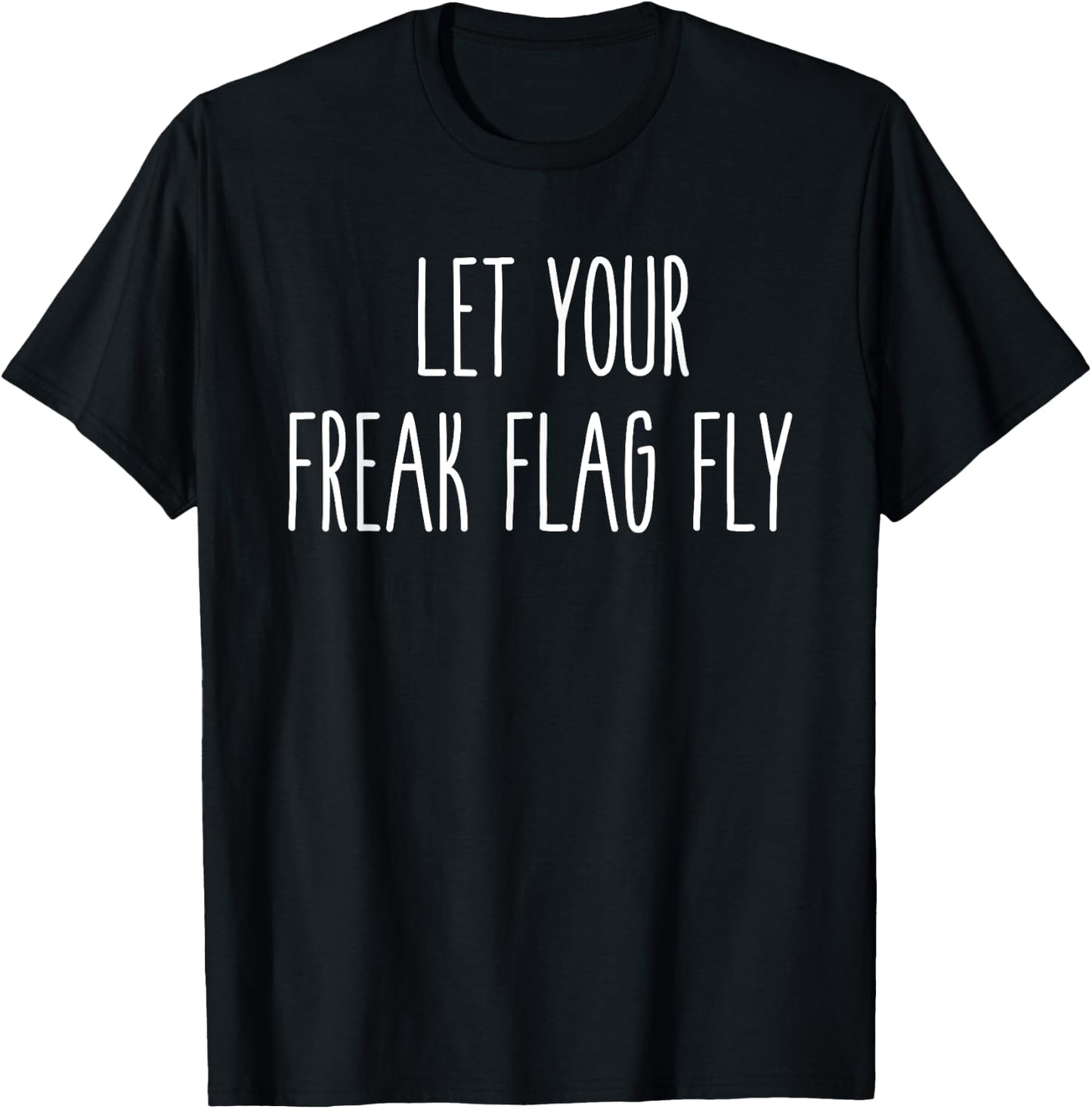 Let Your Freak Flag Fly Humor Funny Saying T-Shirt - T-Shirt | Black
