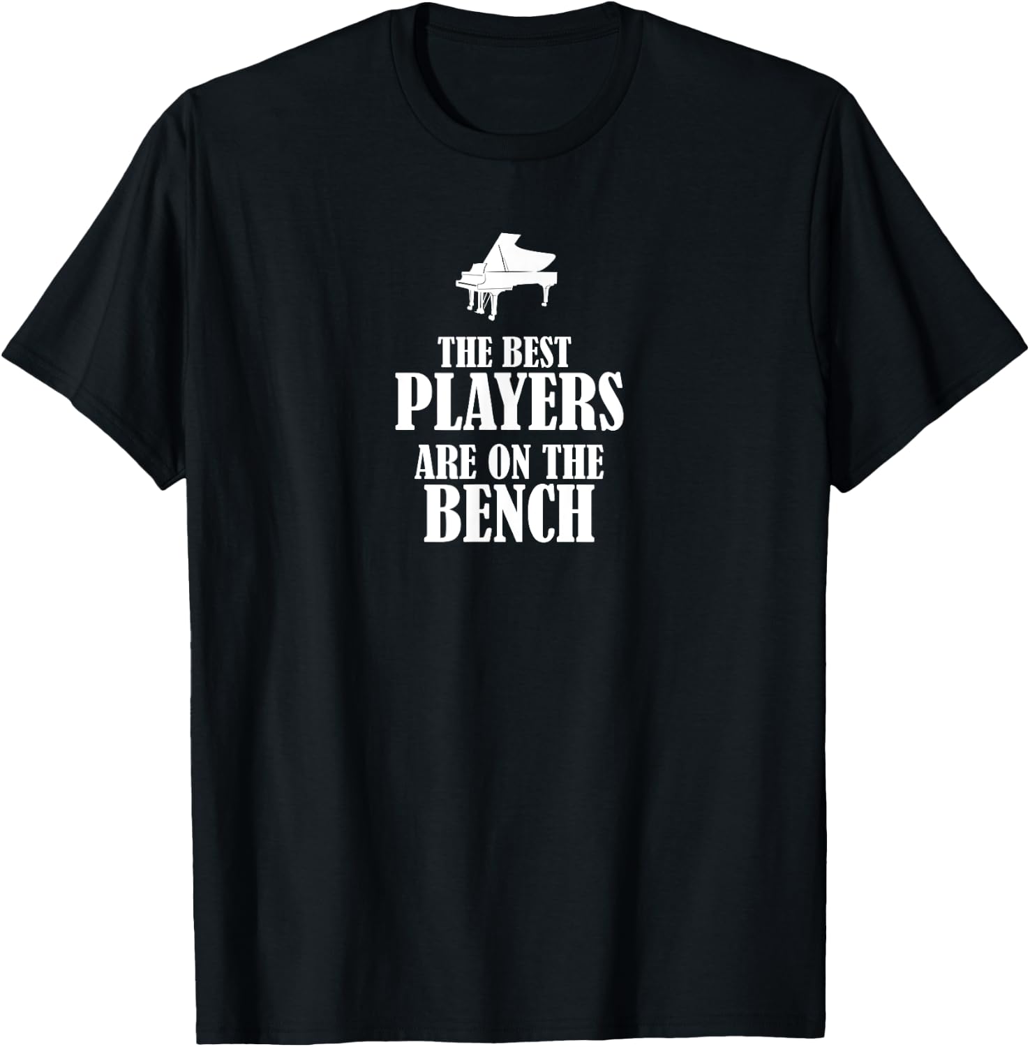 The Best Players are on the Bench - Piano T-Shirt - T-Shirt | Black