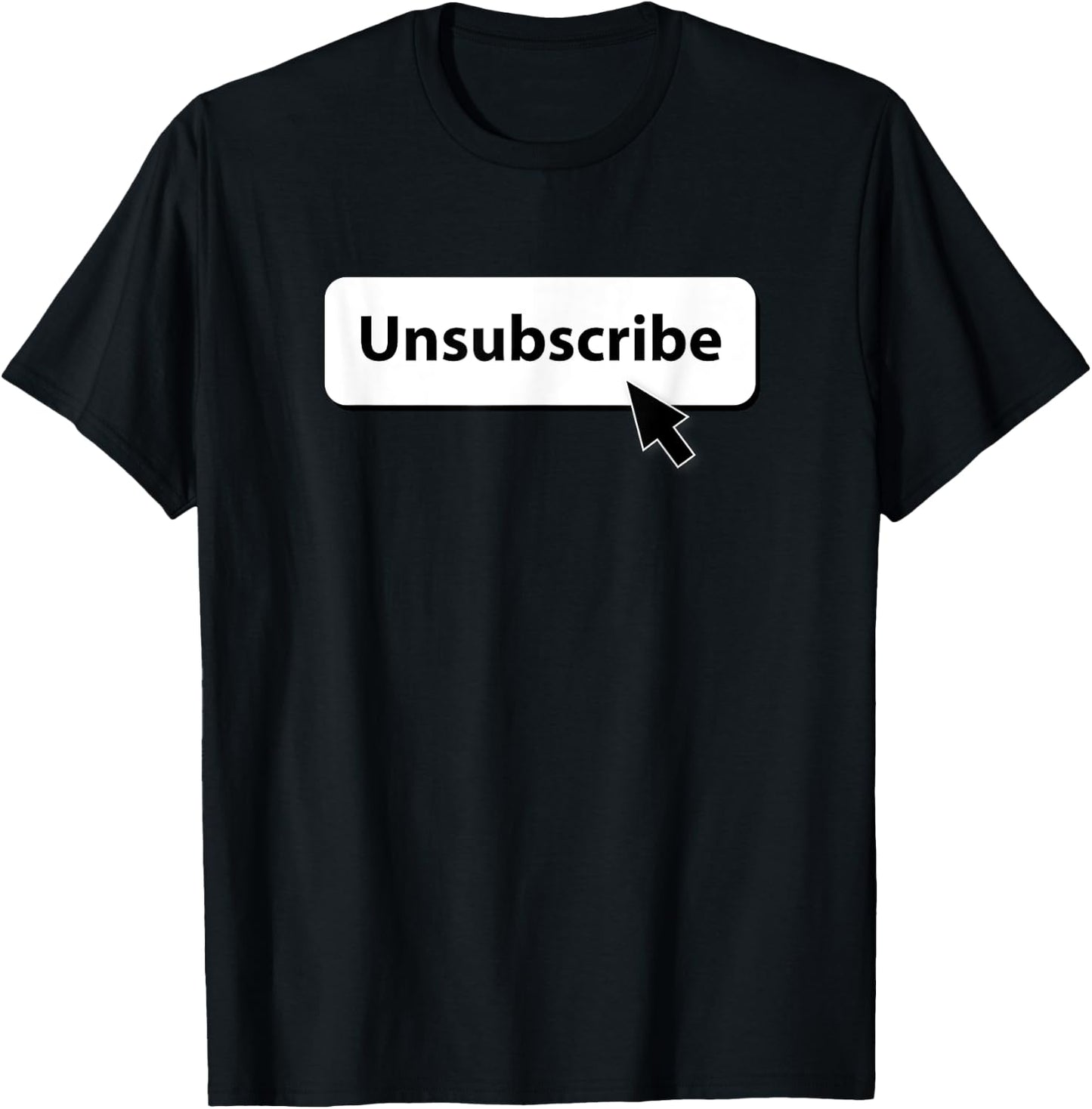Unsubscribe T-Shirt - T-Shirt | Black
