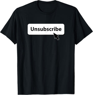 Unsubscribe T-Shirt - T-Shirt | Black