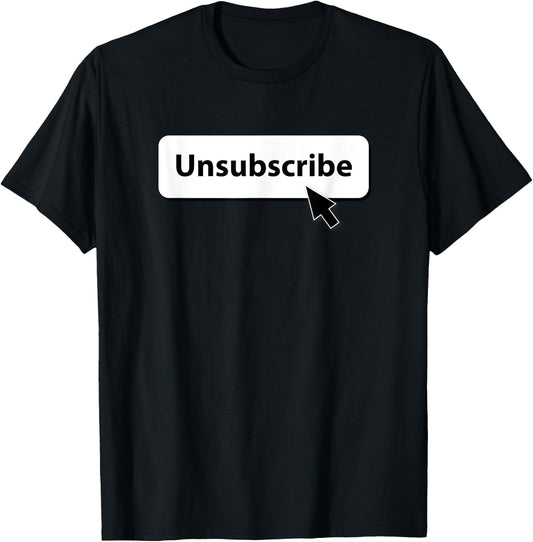 Unsubscribe T-Shirt - T-Shirt | Black