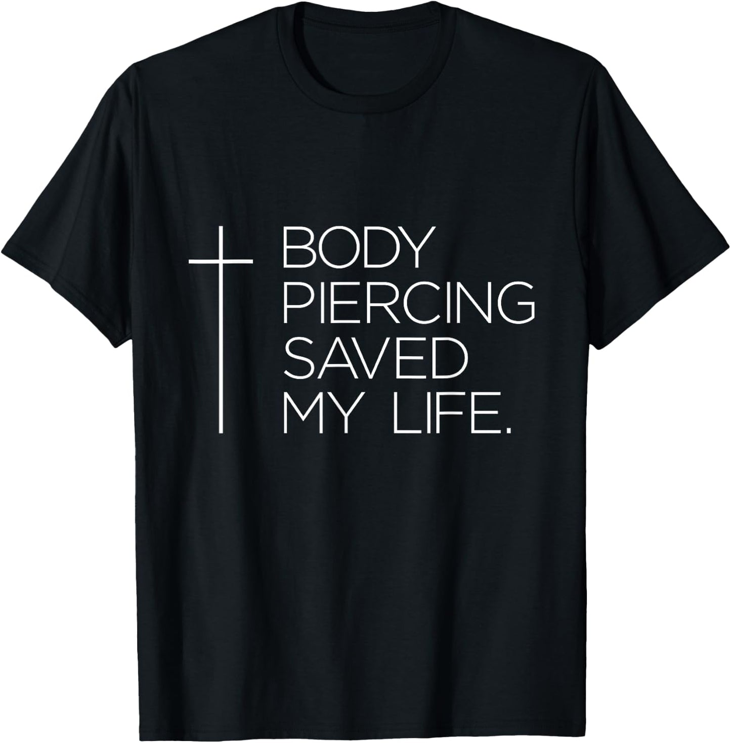 Jesus "Body Piercing Saved My Life" T-Shirt - T-Shirt | Black