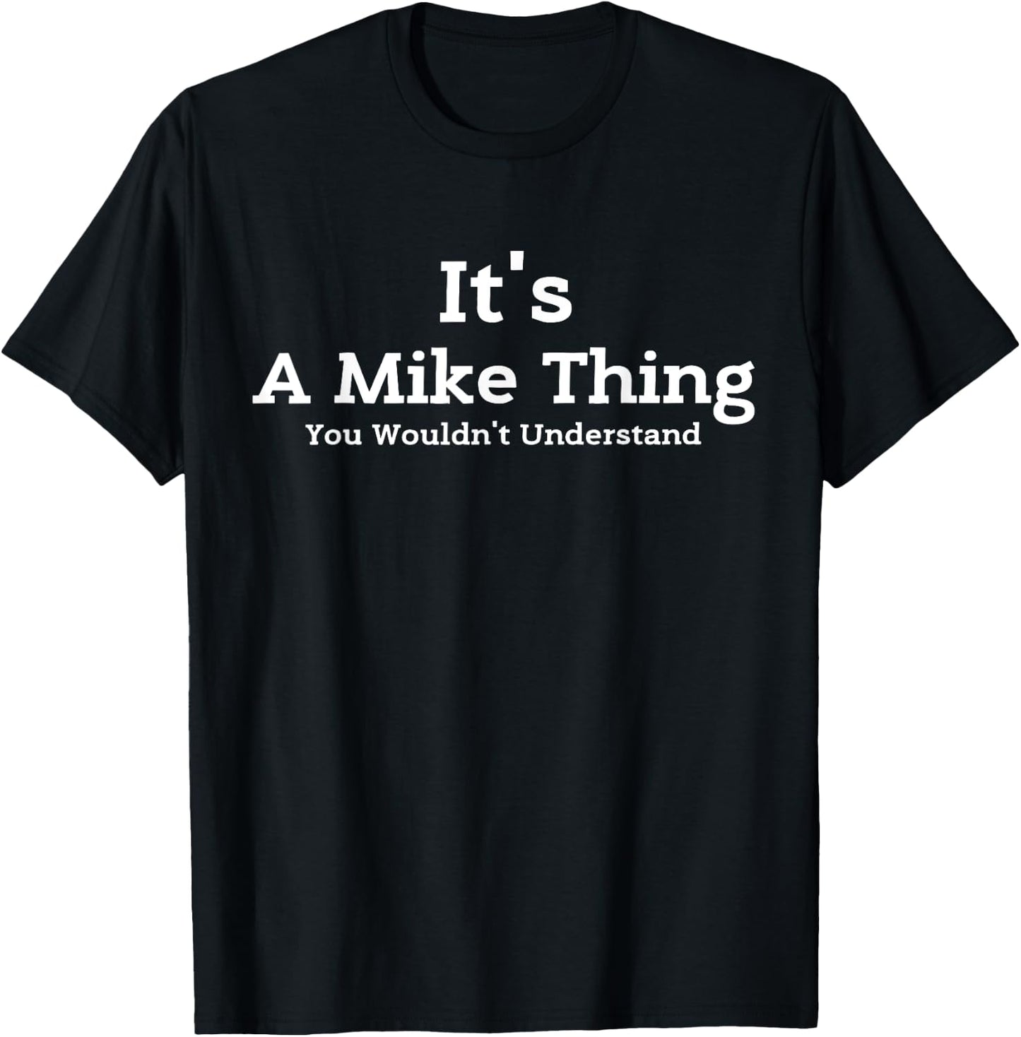 It's A Mike Thing You Wouldn't Understand First Name Mike T-Shirt - T-Shirt | Black