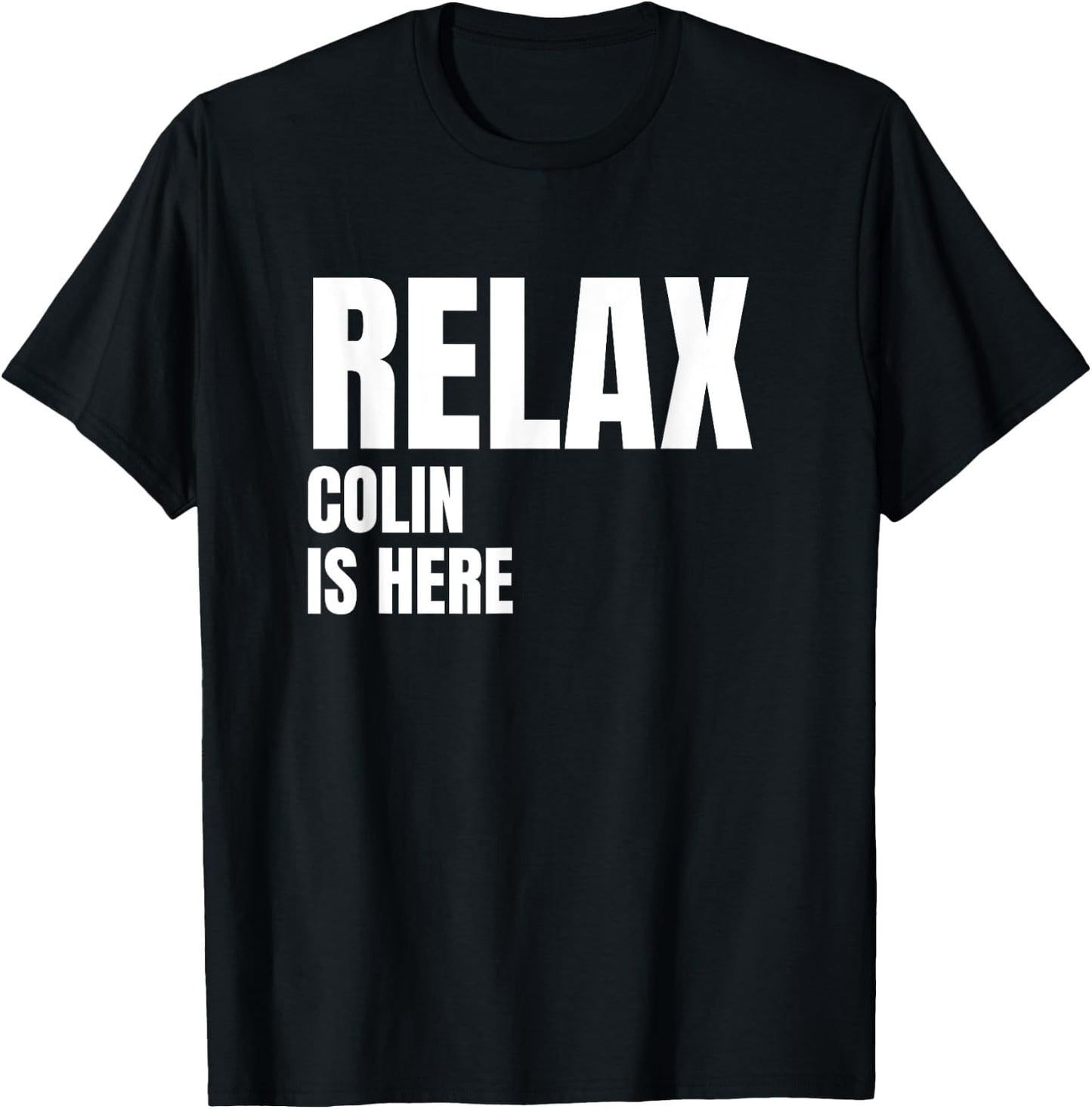 Relax Colin Is Here Popular Birth Names Colin Costume T-Shirt - T-Shirt | Black