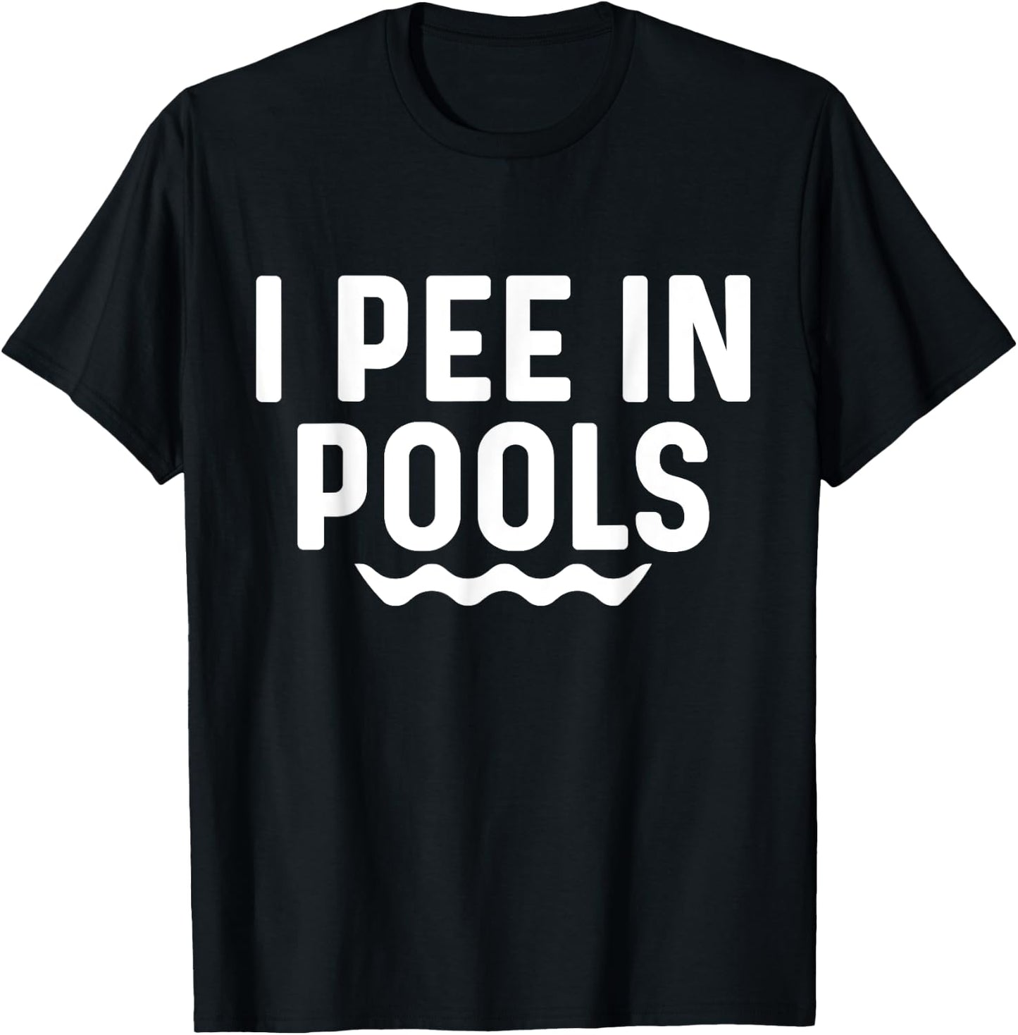 I Pee In Pools Funny Jokes Sarcastic Sayings Vacation T-Shirt - T-Shirt | Black
