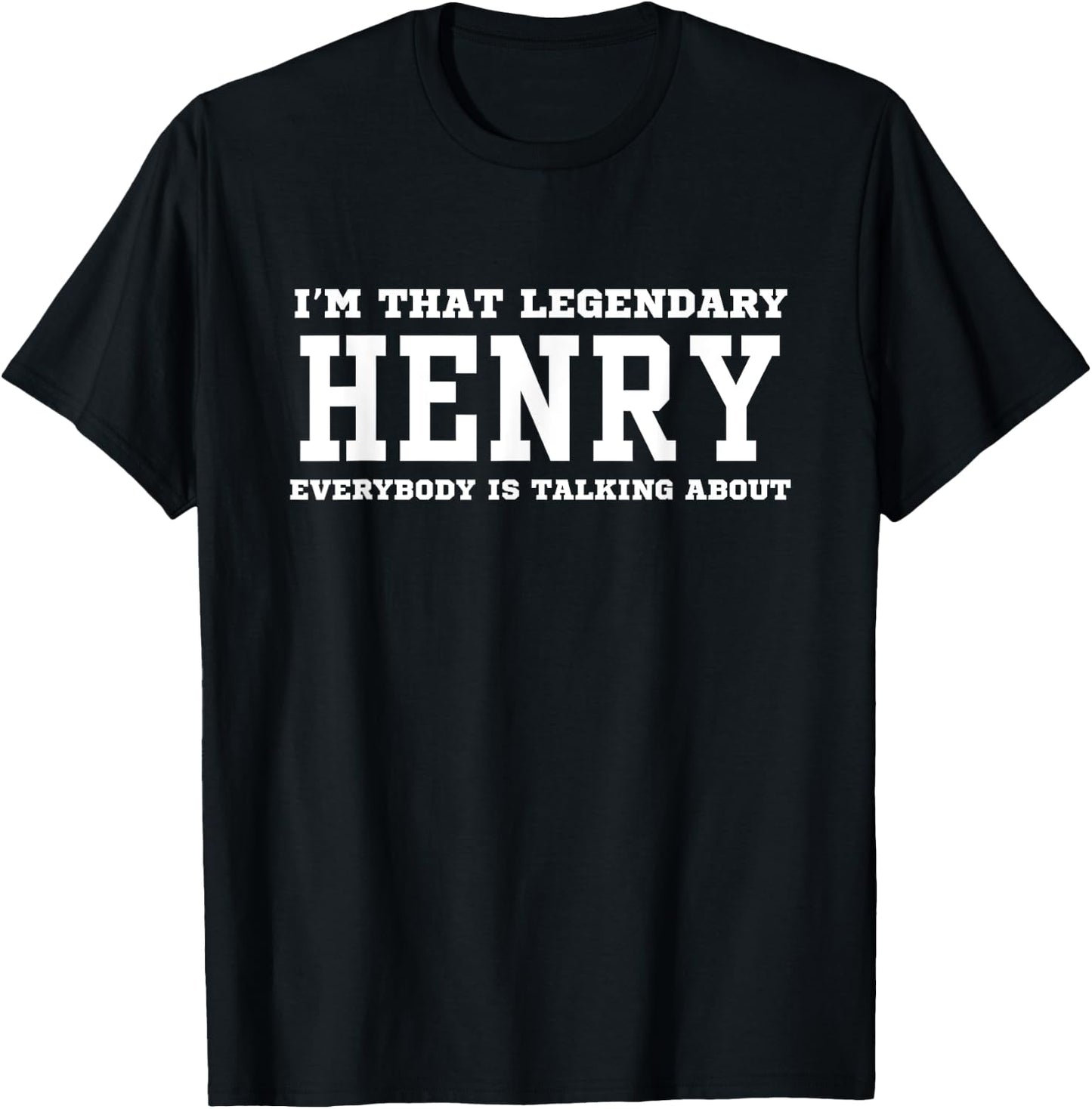 I'm That Legendary Henry Everybody Is Talking About T-Shirt - T-Shirt | Black
