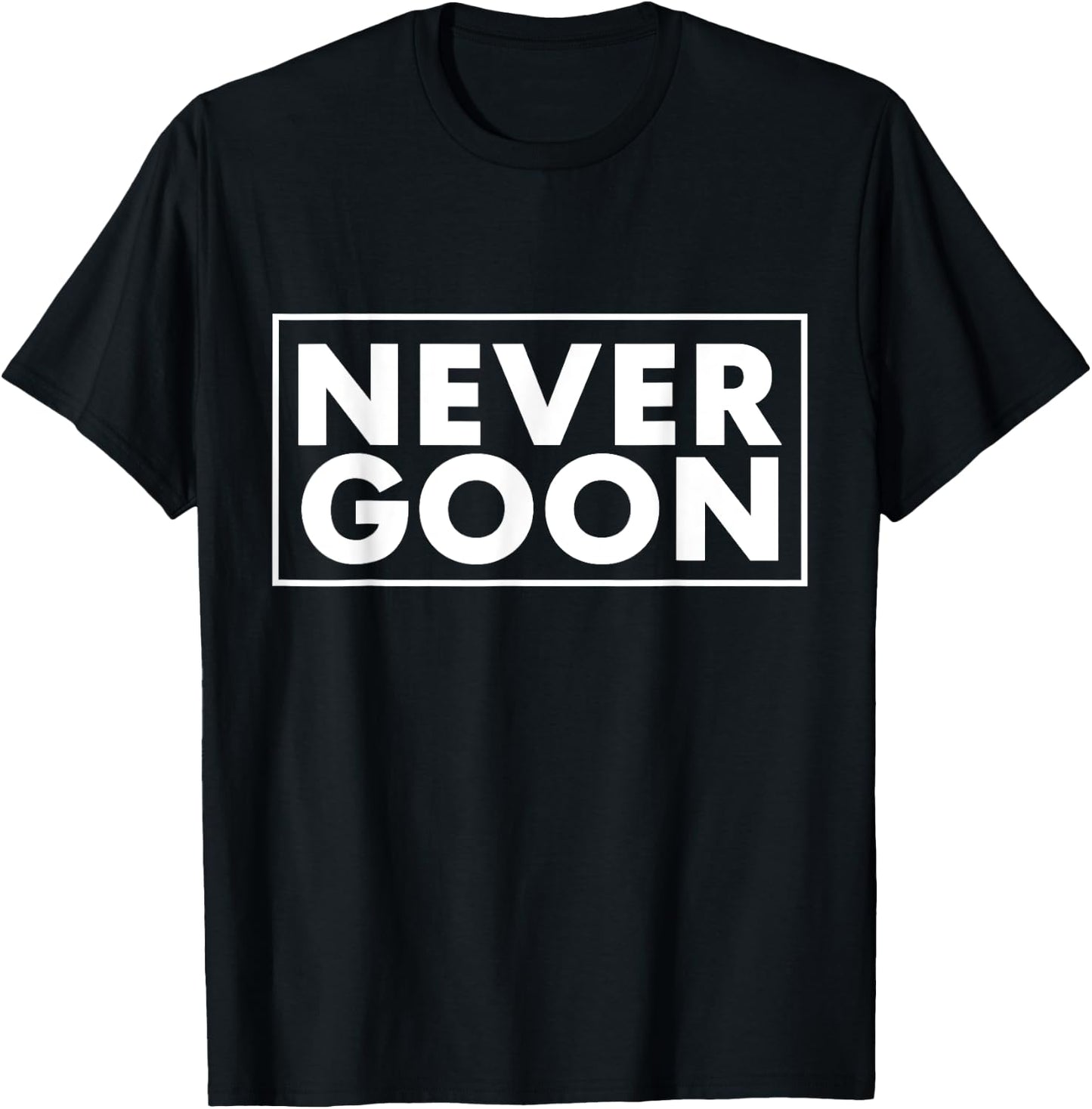 NEVER GOON Funny Gym Meme NEVER GOON T-Shirt - T-Shirt | Black