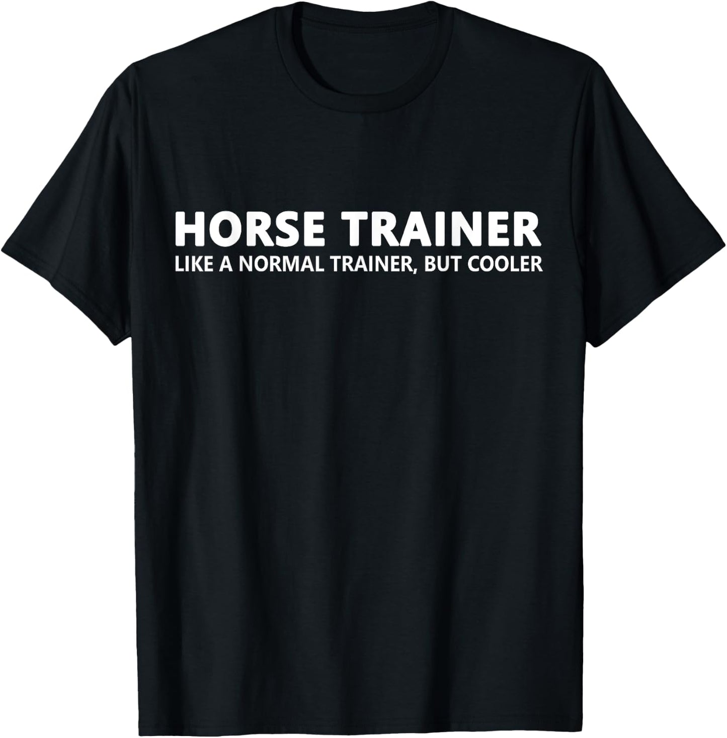 Horse Trainer Like A Normal Trainer Funny Horse Trainer T-Shirt - T-Shirt | Black