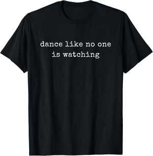 Funny Motivational Dance Like No One Is Watching T-Shirt - T-Shirt | Black
