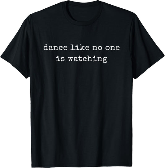 Funny Motivational Dance Like No One Is Watching T-Shirt - T-Shirt | Black