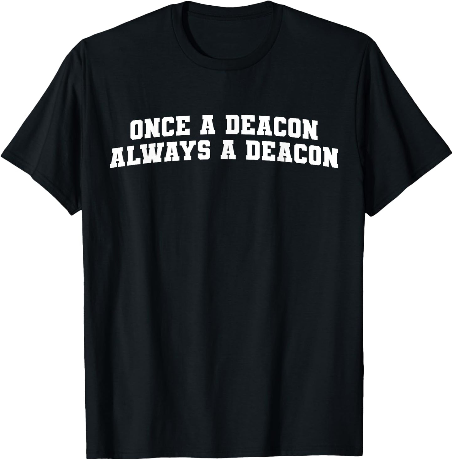 Once a Deacon Always a Deacon T-Shirt - T-Shirt | Black