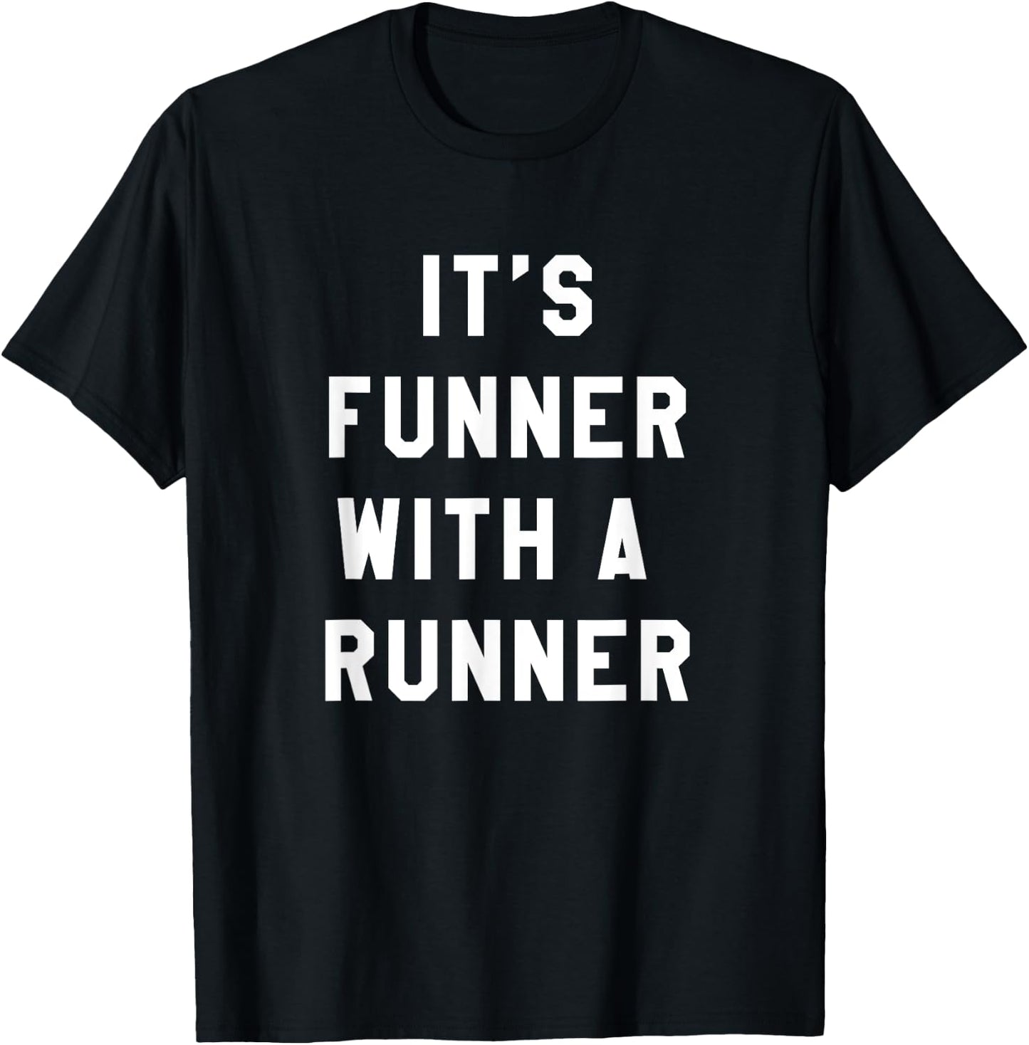 It's Funner With A Runner Funny Running Shirts Run T T-Shirt - T-Shirt | Black
