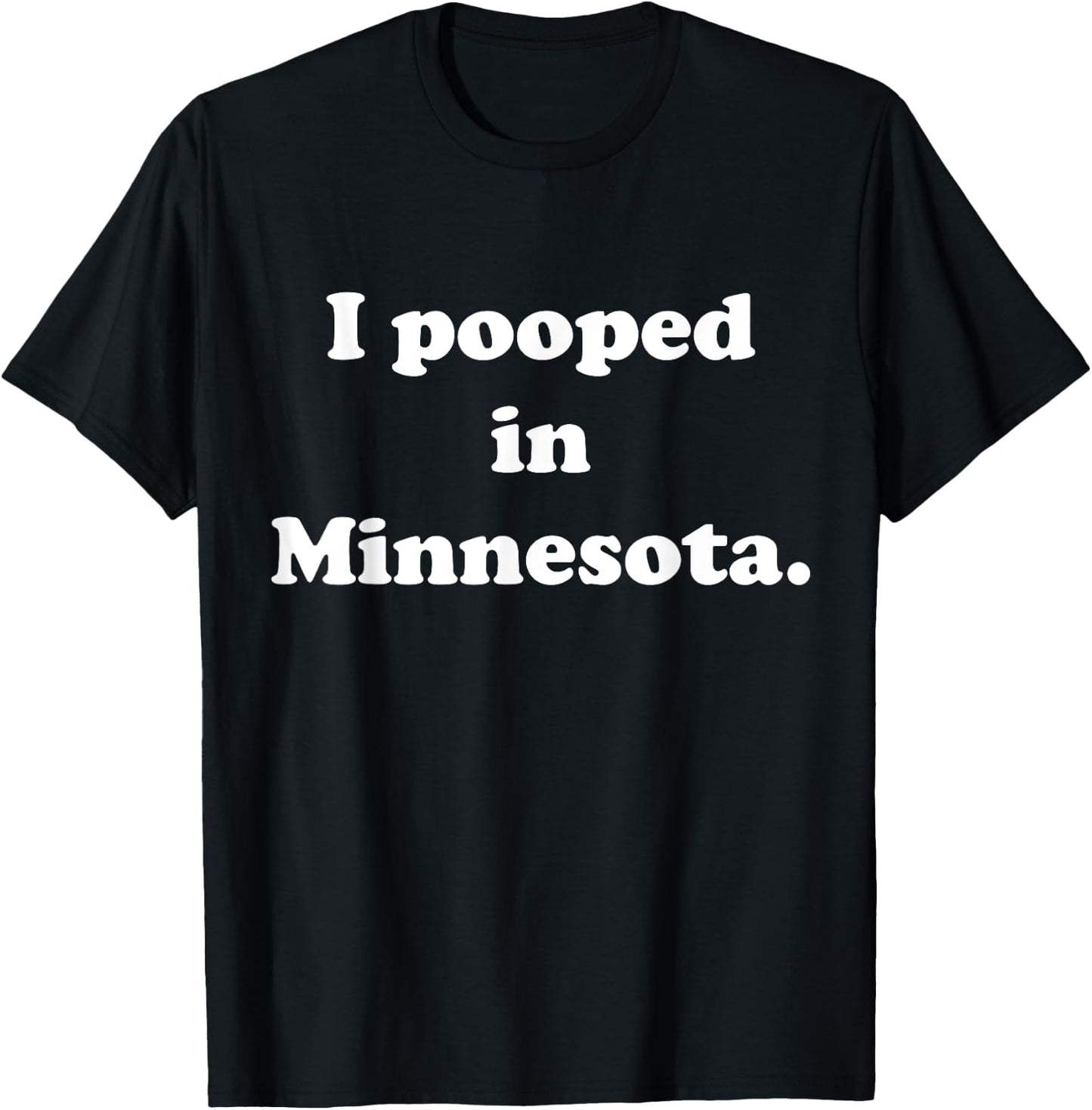 I Pooped in Minnesota - Funny Pooping T-Shirt - T-Shirt | Black