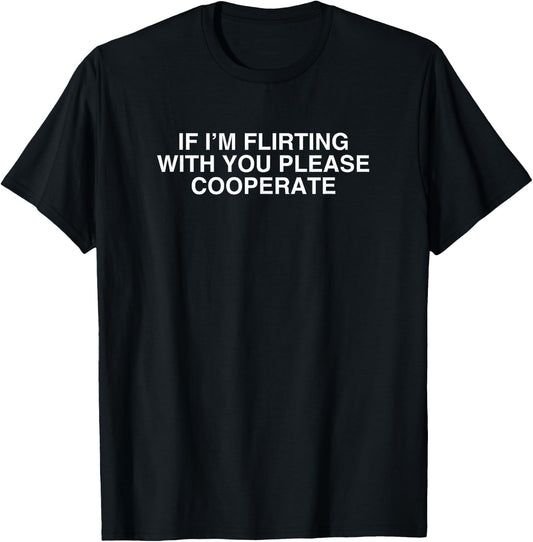 If I'm Flirting With You Please Cooperate Y2K College Meme T-Shirt - T-Shirt | Black