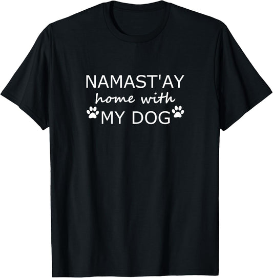 Namastay Home With My Dog-Funny Yoga Dog Owner T-Shirt - T-Shirt | Black
