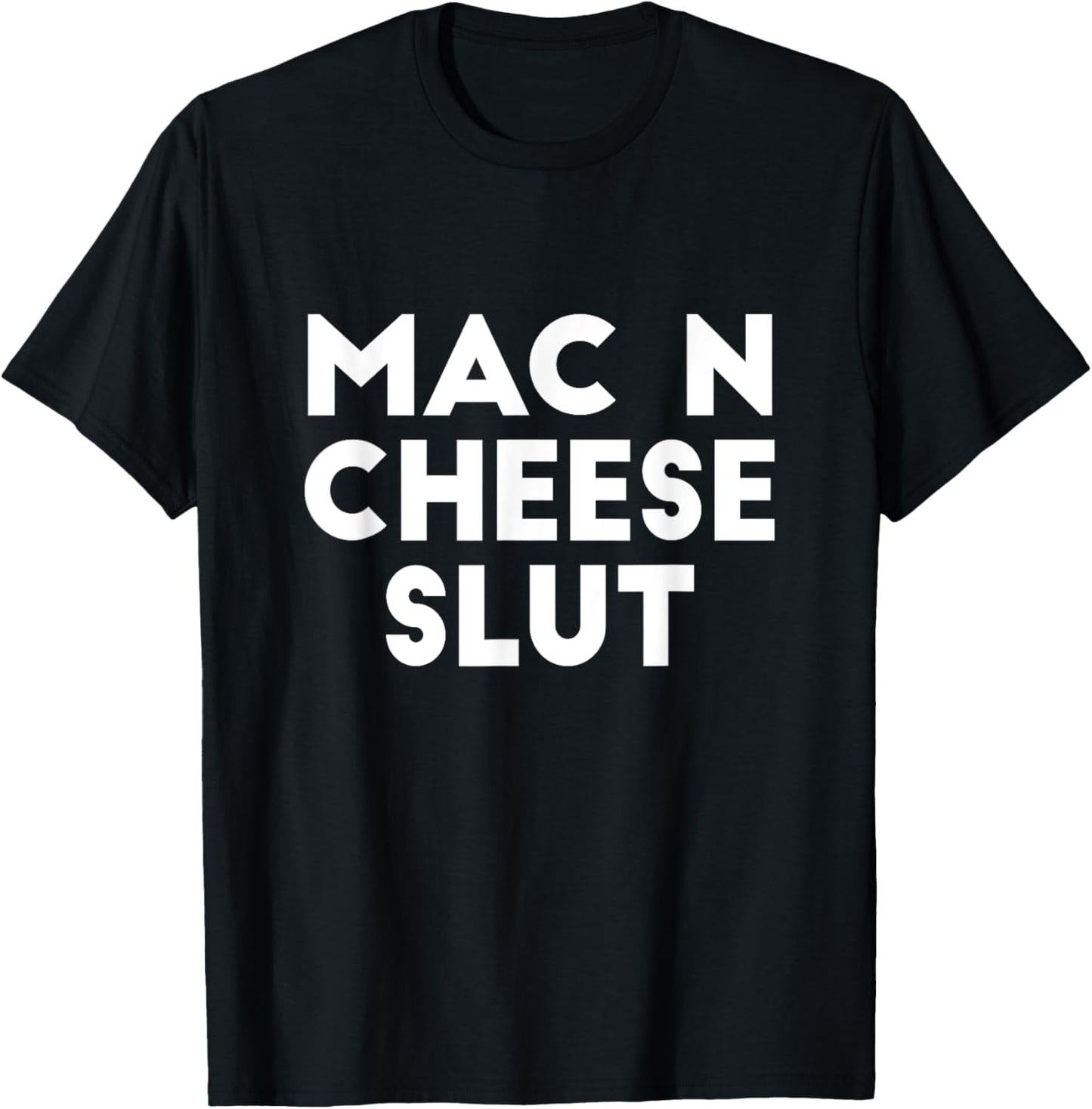 Mac N Cheese Slut Irreverent Funny Adult Humor Sluts T-Shirt - T-Shirt | Black