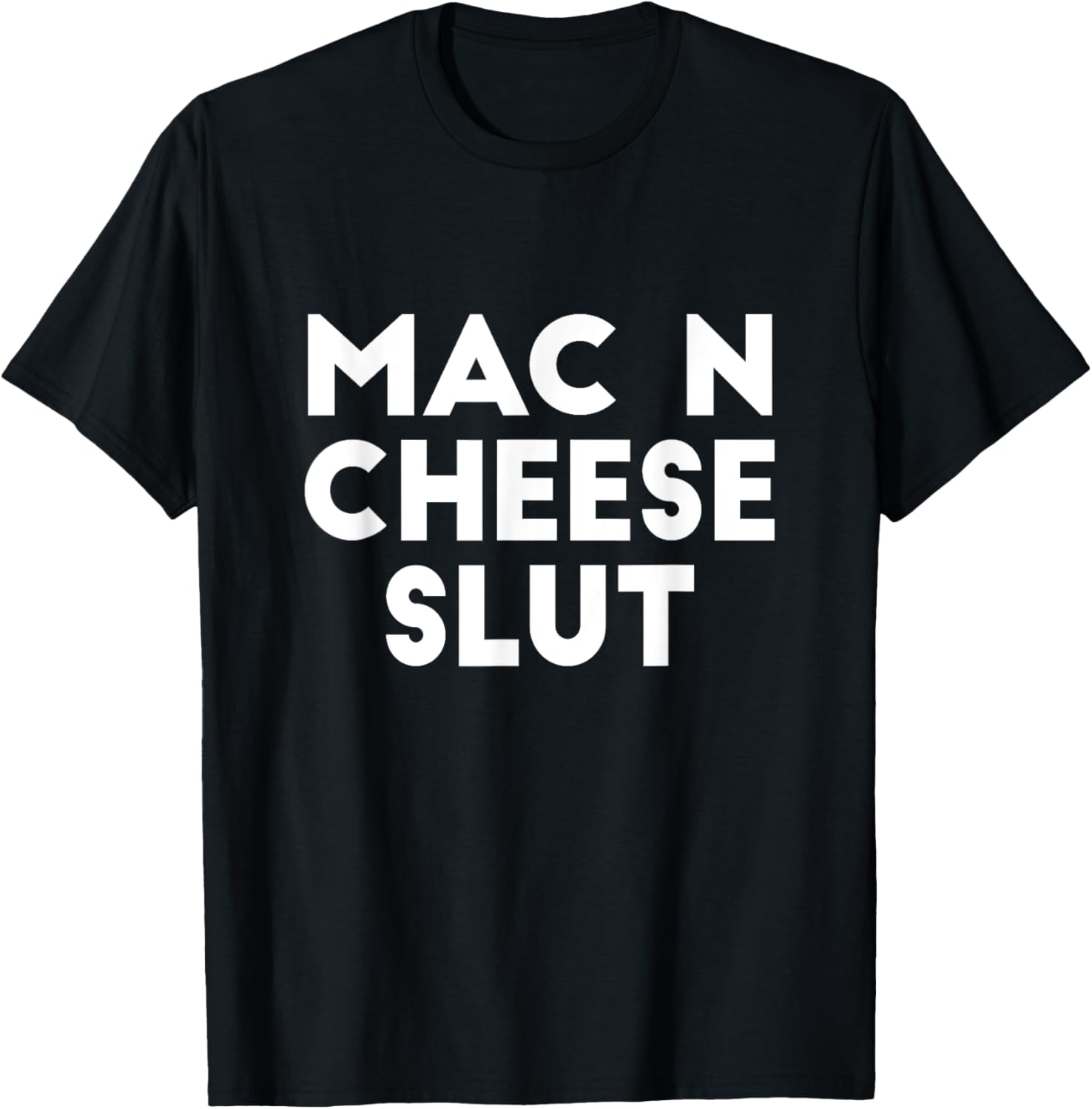 Mac N Cheese Slut Irreverent Funny Adult Humor Sluts T-Shirt - T-Shirt | Black