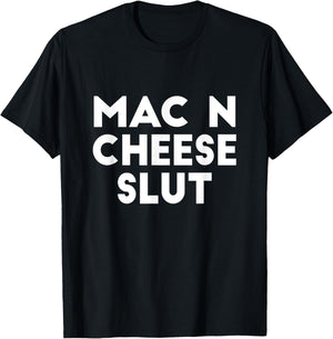 Mac N Cheese Slut Irreverent Funny Adult Humor Sluts T-Shirt - T-Shirt | Black
