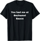 You had me at Bechamel Sauce T-Shirt - T-Shirt | Black