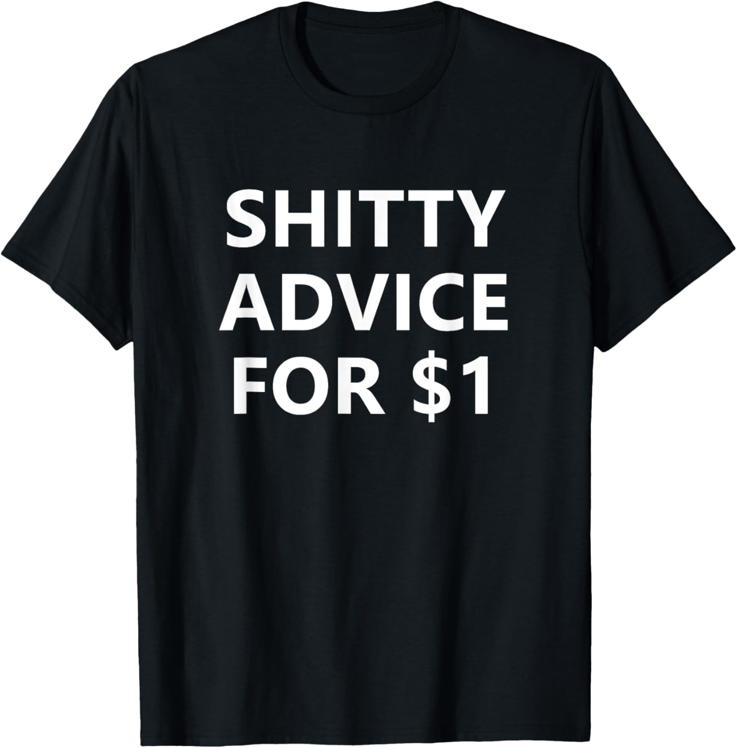 Shitty Advice For 1 Dollar, Funny, Jokes, Sarcastic T-Shirt - T-Shirt | Black