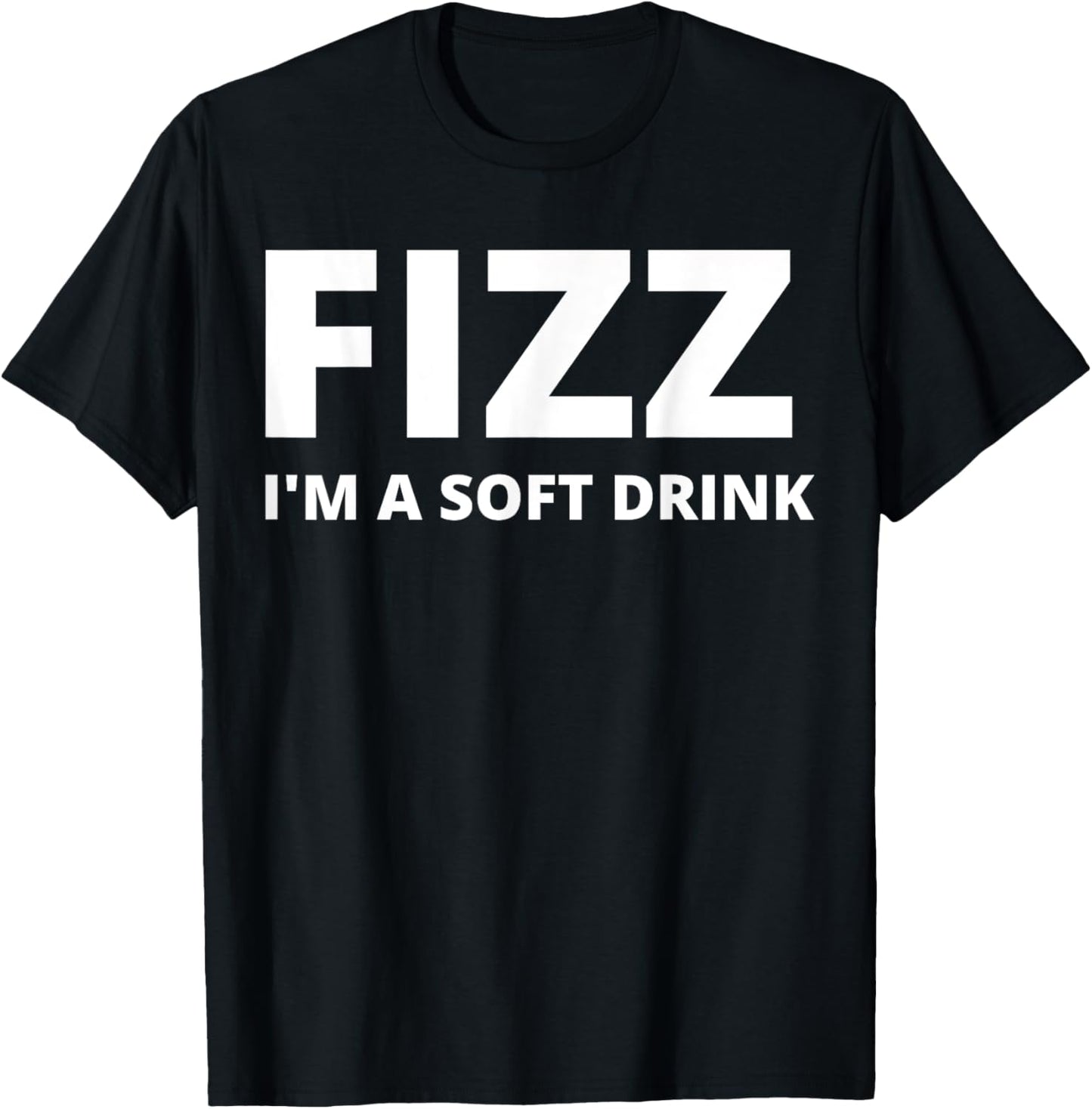 Fizz I'm A Soft Drink - Funny T-Shirt - T-Shirt | Black