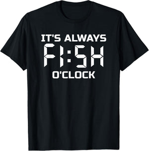 Fishing, Fisherman, Funny, It's Always Fish O'Clock T-Shirt - T-Shirt | Black