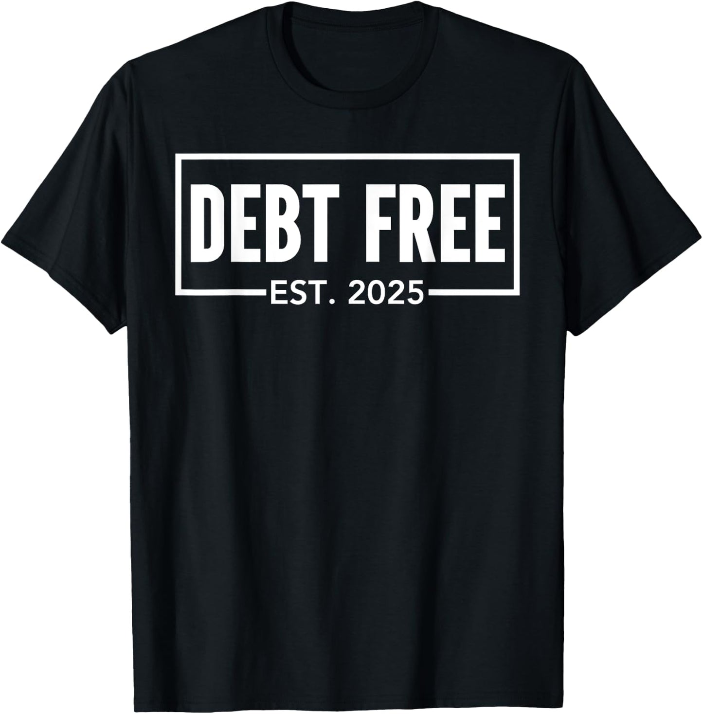 Debt Free Est 2025 Finally Financial Freedom Celebration T-Shirt - T-Shirt | Black