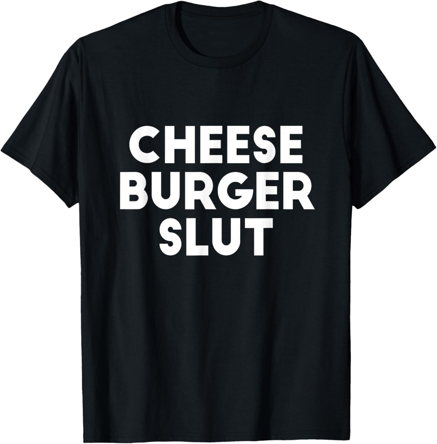 Cheese Burger Slut Irreverent Funny Adult Humor Sluts T-Shirt - T-Shirt | Black