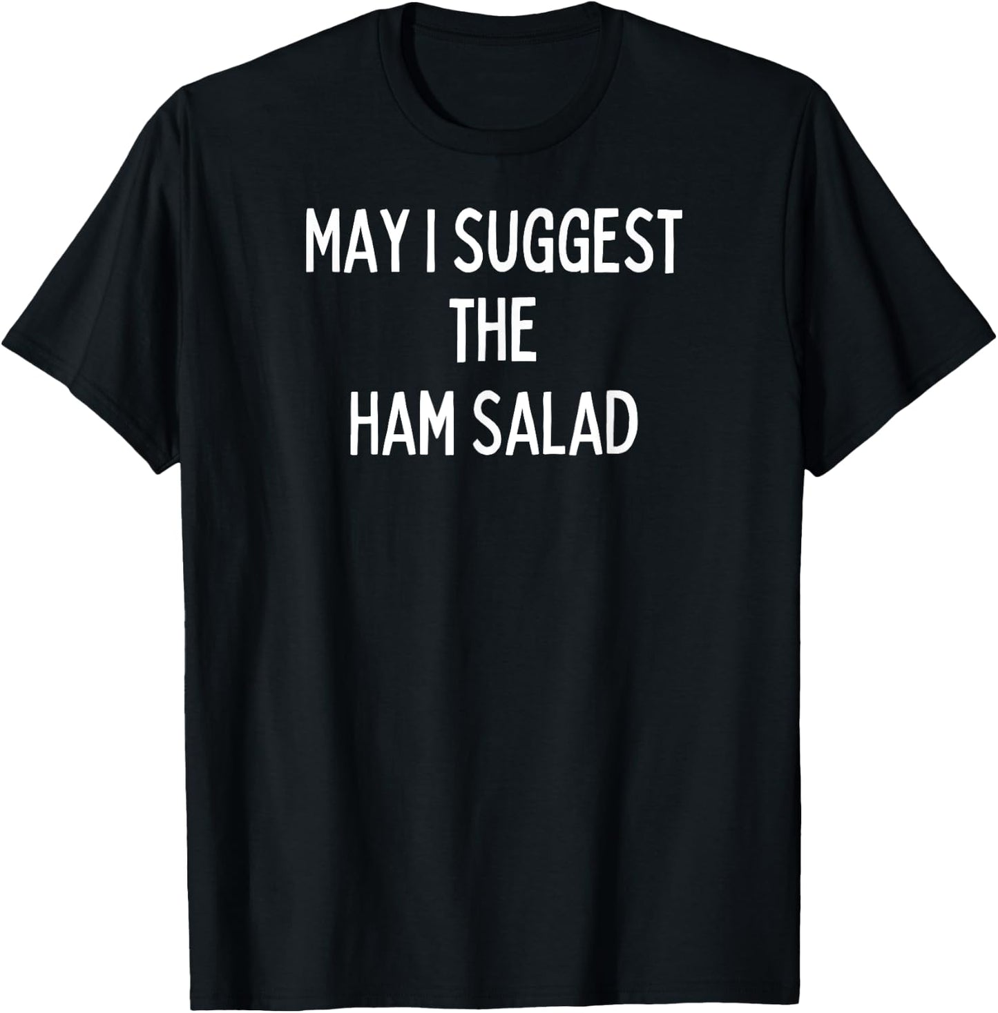 Soul Food Gifts-May I Suggest The Ham Salad T-Shirt - T-Shirt | Black