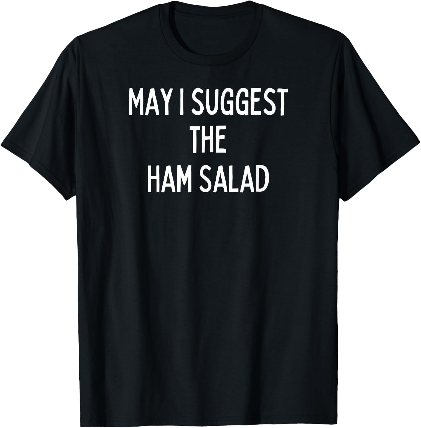 Soul Food Gifts-May I Suggest The Ham Salad T-Shirt - T-Shirt | Black