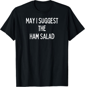Soul Food Gifts-May I Suggest The Ham Salad T-Shirt - T-Shirt | Black