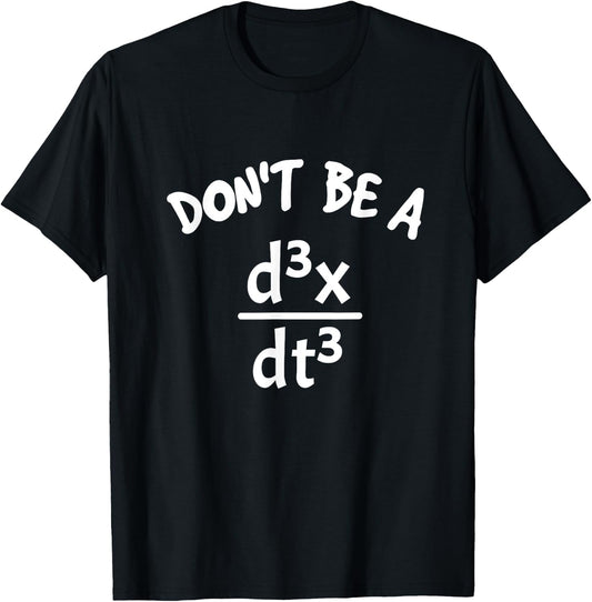 Don't Be A Jerk Funny Nerdy Math Physics Joke Pun Math Lover T-Shirt - T-Shirt | Black