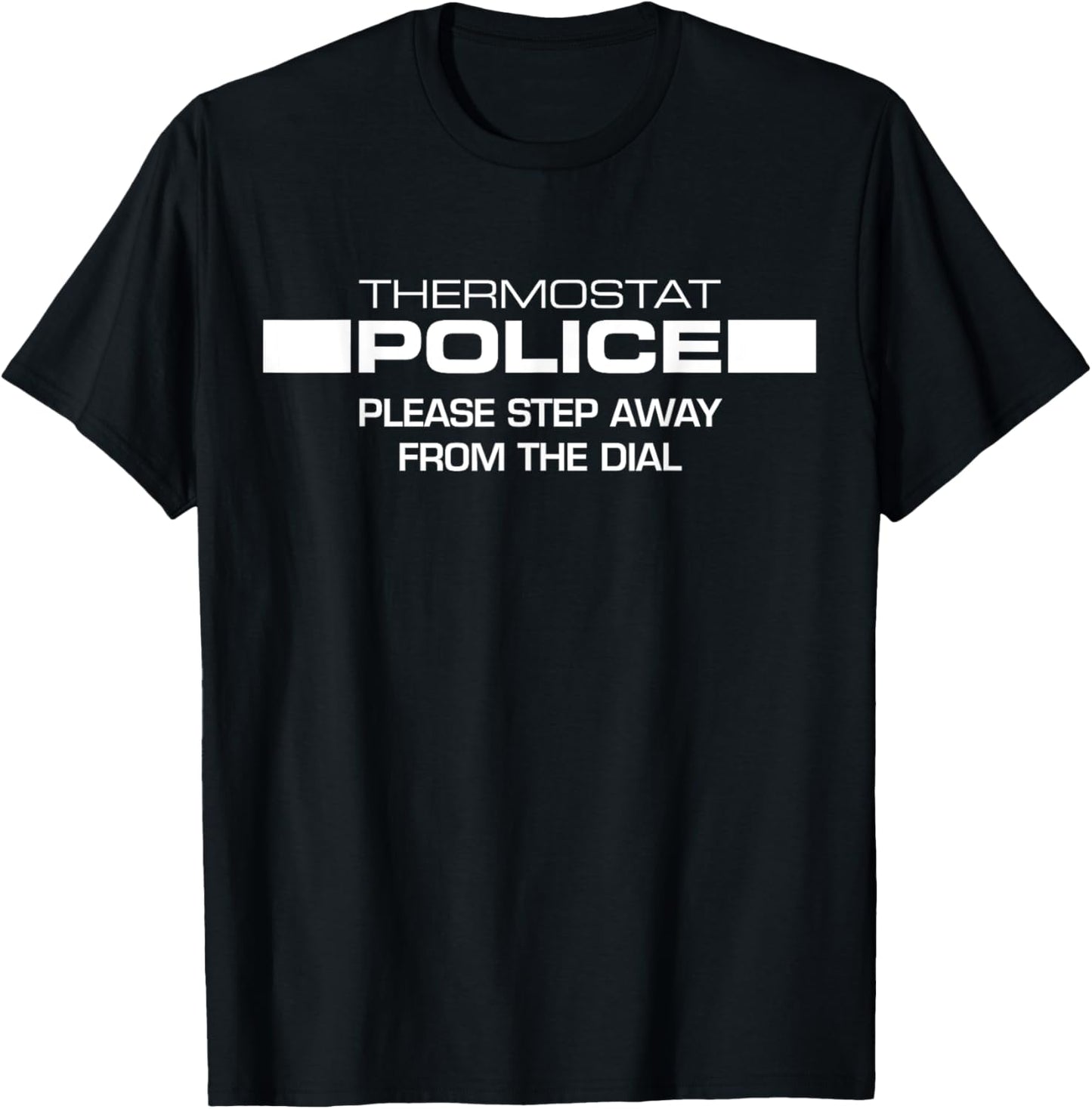 Tripping Yarns Police Step Away From The Dial Thermostat Funny Gift T-Shirt - T-Shirt | Black