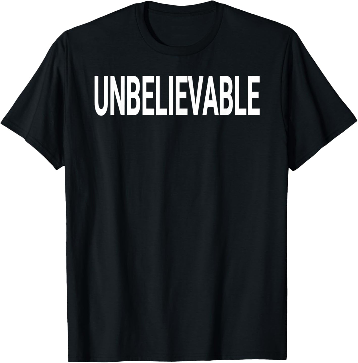 Shirt That Says Unbelievable Shirt - That Says Unbelievable T-Shirt - T-Shirt | Black