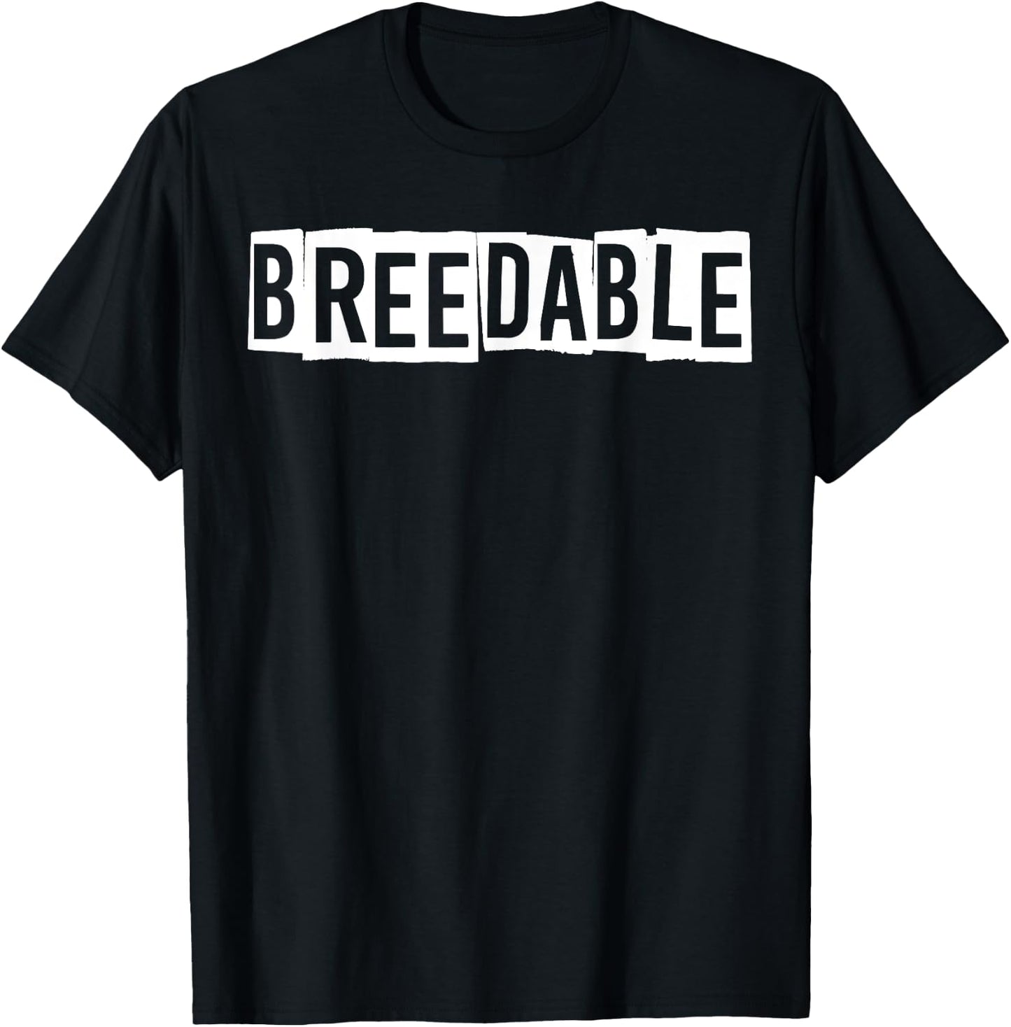 Breedable Funny Shirt, Breedable , Funny Breedable T-Shirt - T-Shirt | Black