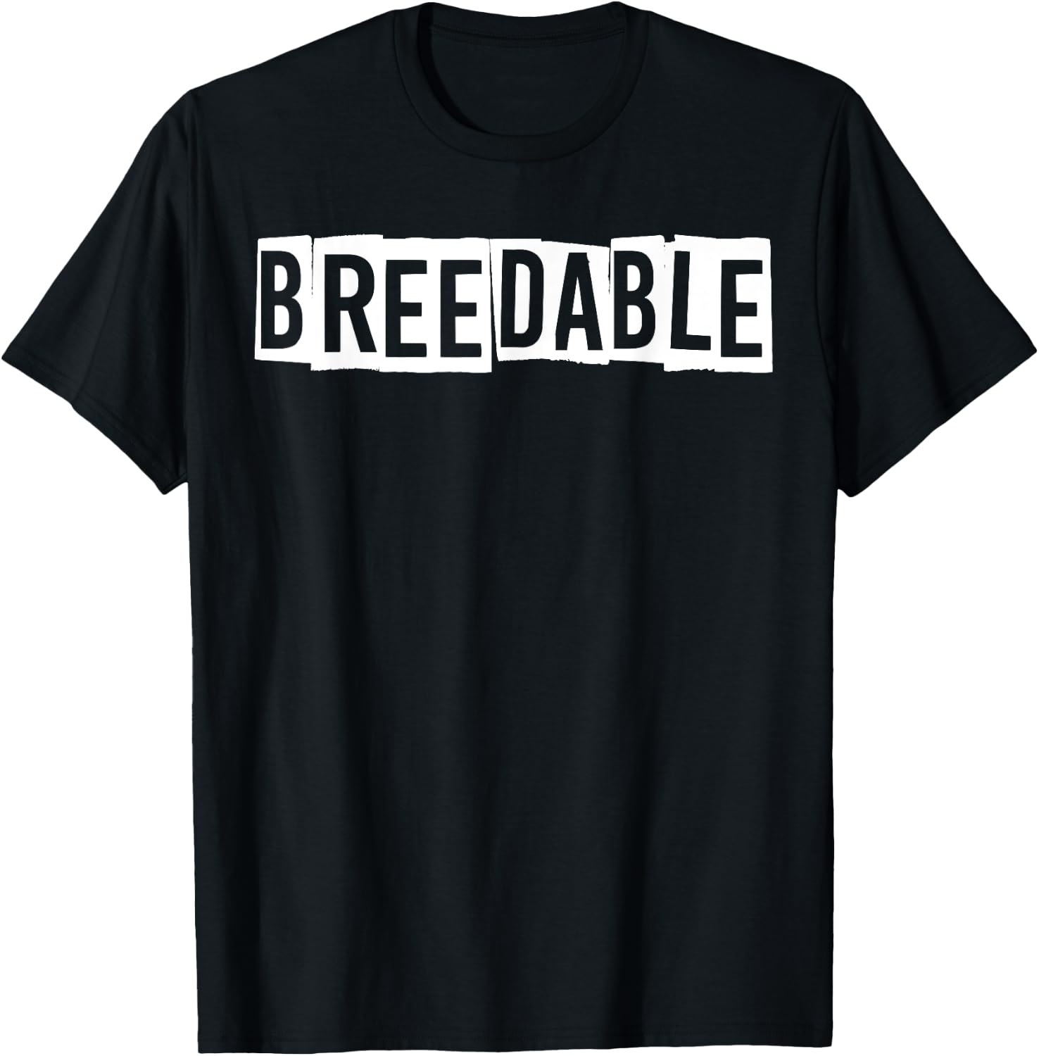 Breedable Funny Shirt, Breedable , Funny Breedable T-Shirt - T-Shirt | Black