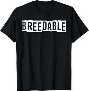 Breedable Funny Shirt, Breedable , Funny Breedable T-Shirt - T-Shirt | Black