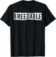 Breedable Funny Shirt, Breedable , Funny Breedable T-Shirt - T-Shirt | Black
