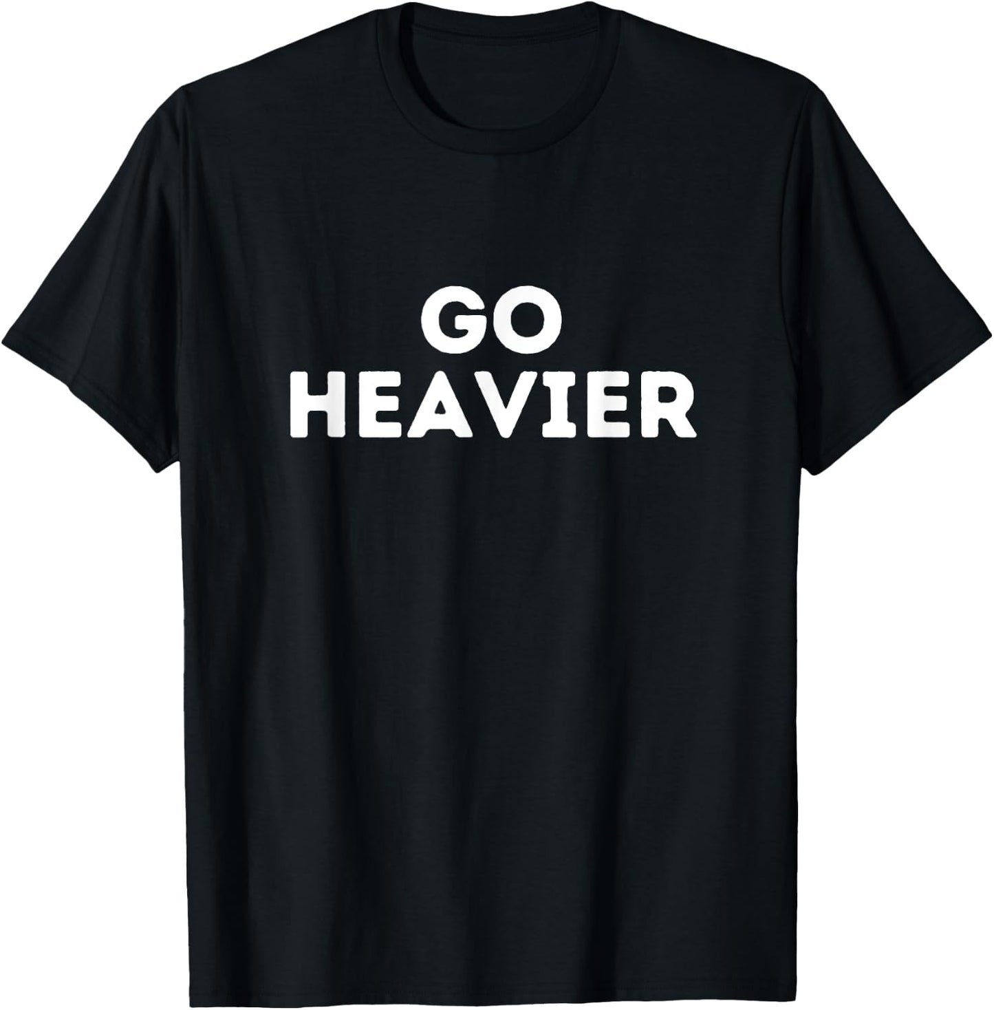 Go heavier, gym fitness quote T-Shirt - T-Shirt | Black