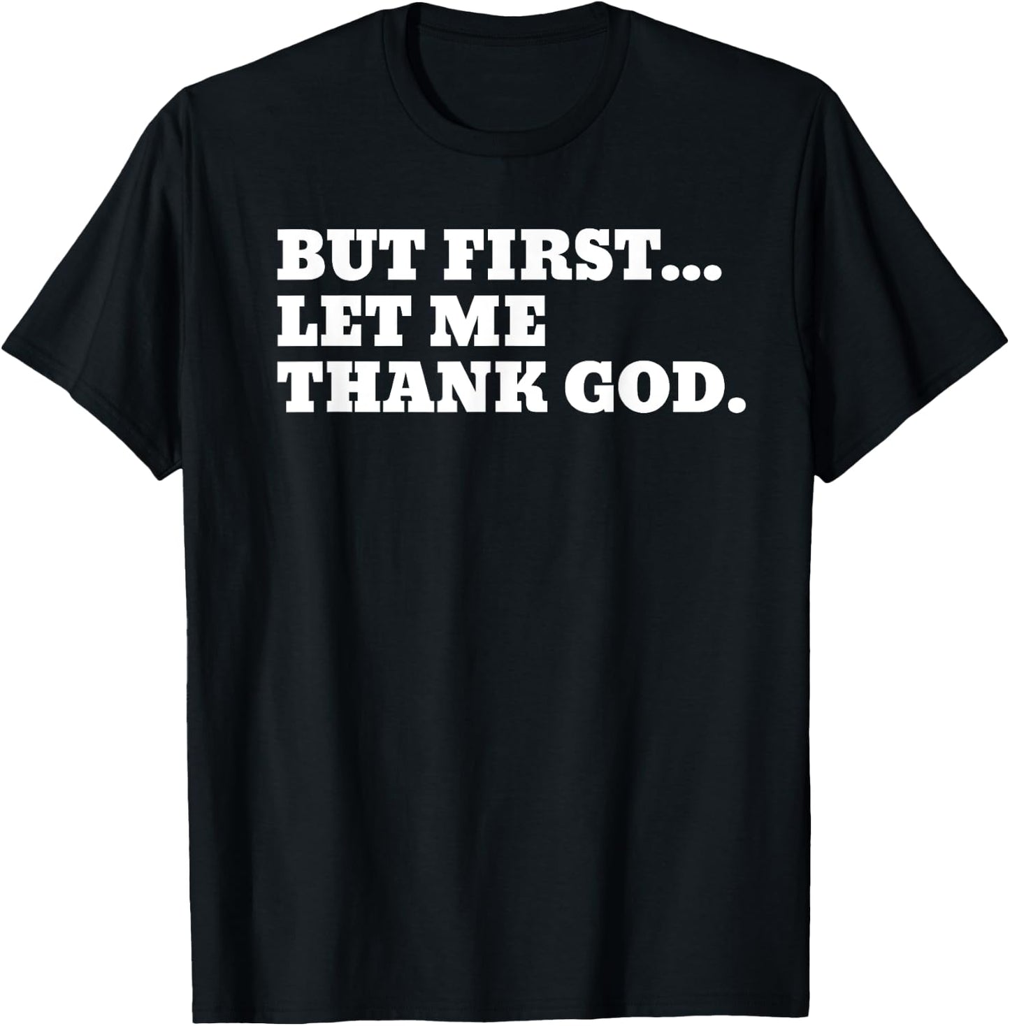 But First Let Me Thank God T-Shirt - T-Shirt | Black