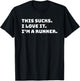 This Sucks I Love It I'm A Runner Shirt Funny Runners Gift T-Shirt - T-Shirt | Black