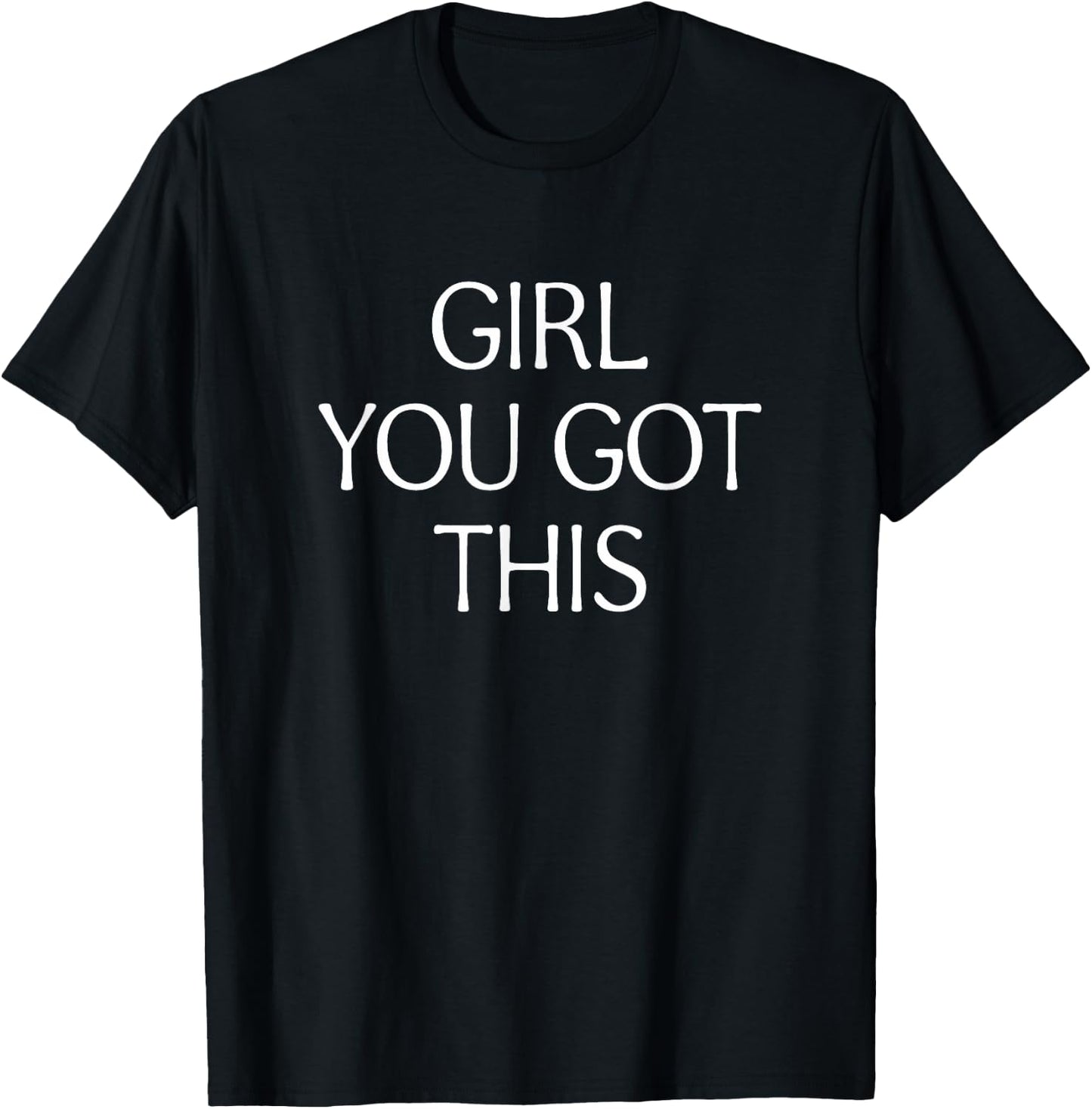 Girl You Got This T-Shirt - T-Shirt | Black