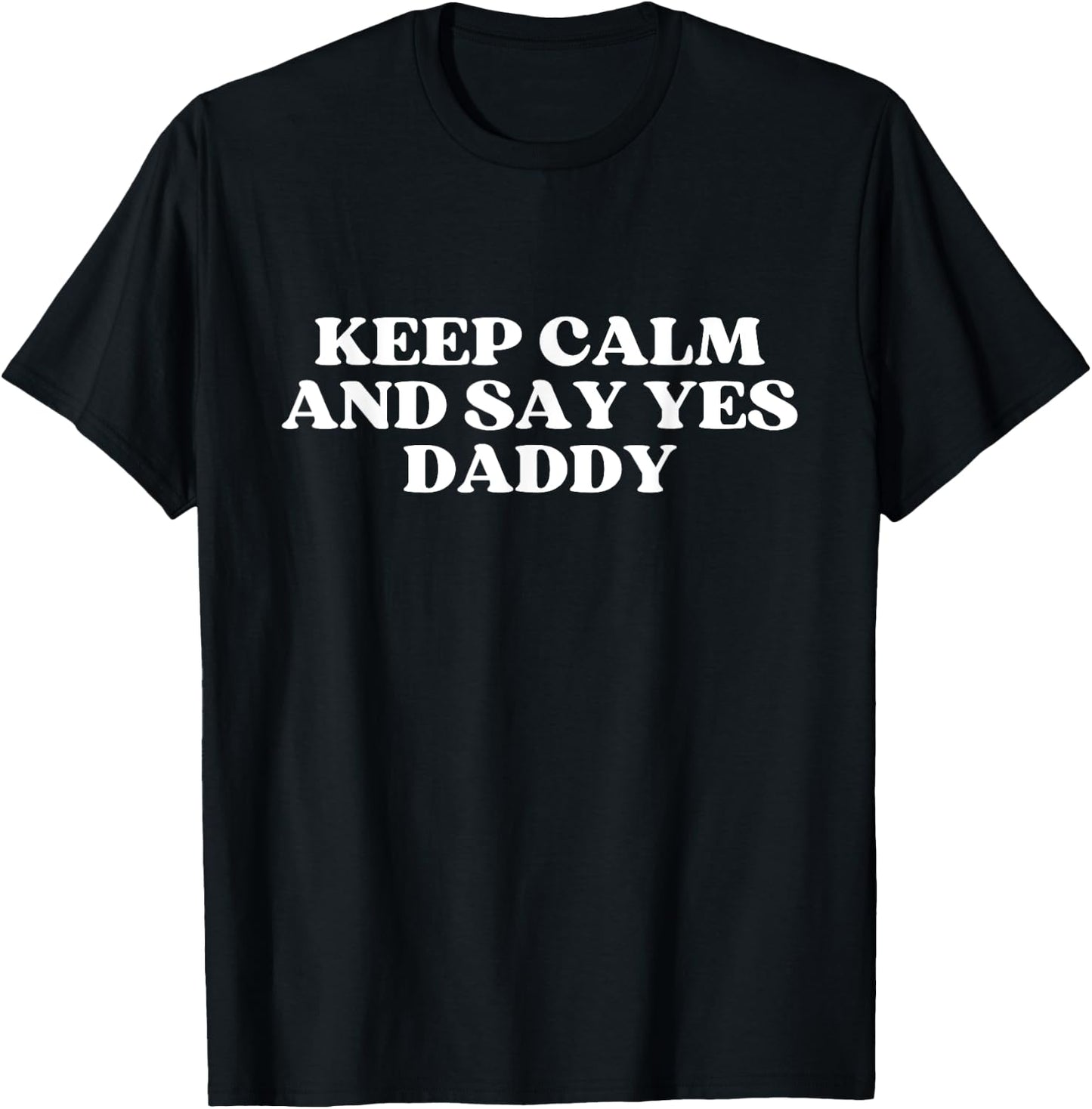 Keep Calm And Say Yes Daddy Y2k Aesthetic T-Shirt - T-Shirt | Black