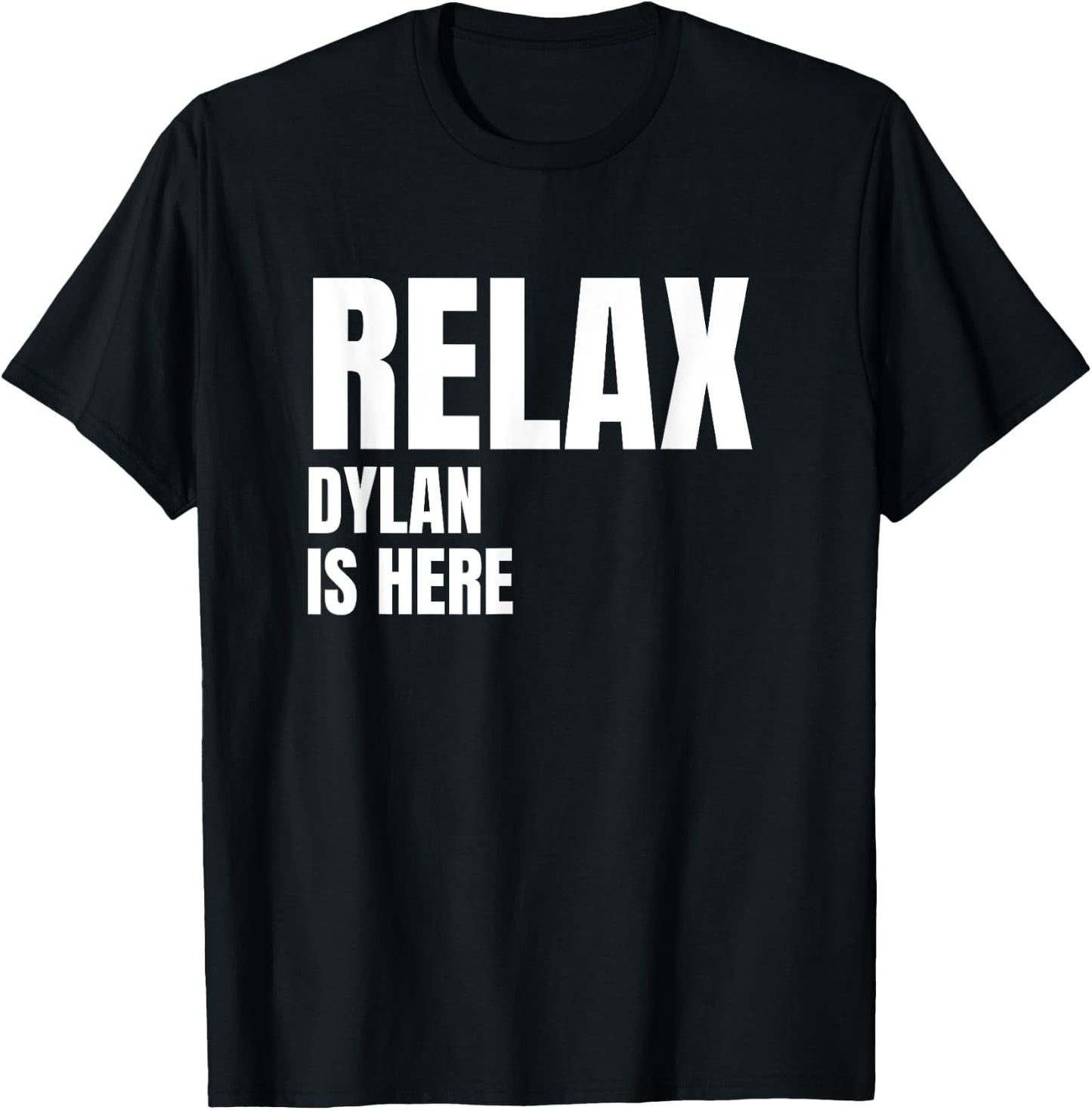 Relax Dylan Is Here Popular Birth Names Dylan Costume T-Shirt - T-Shirt | Black
