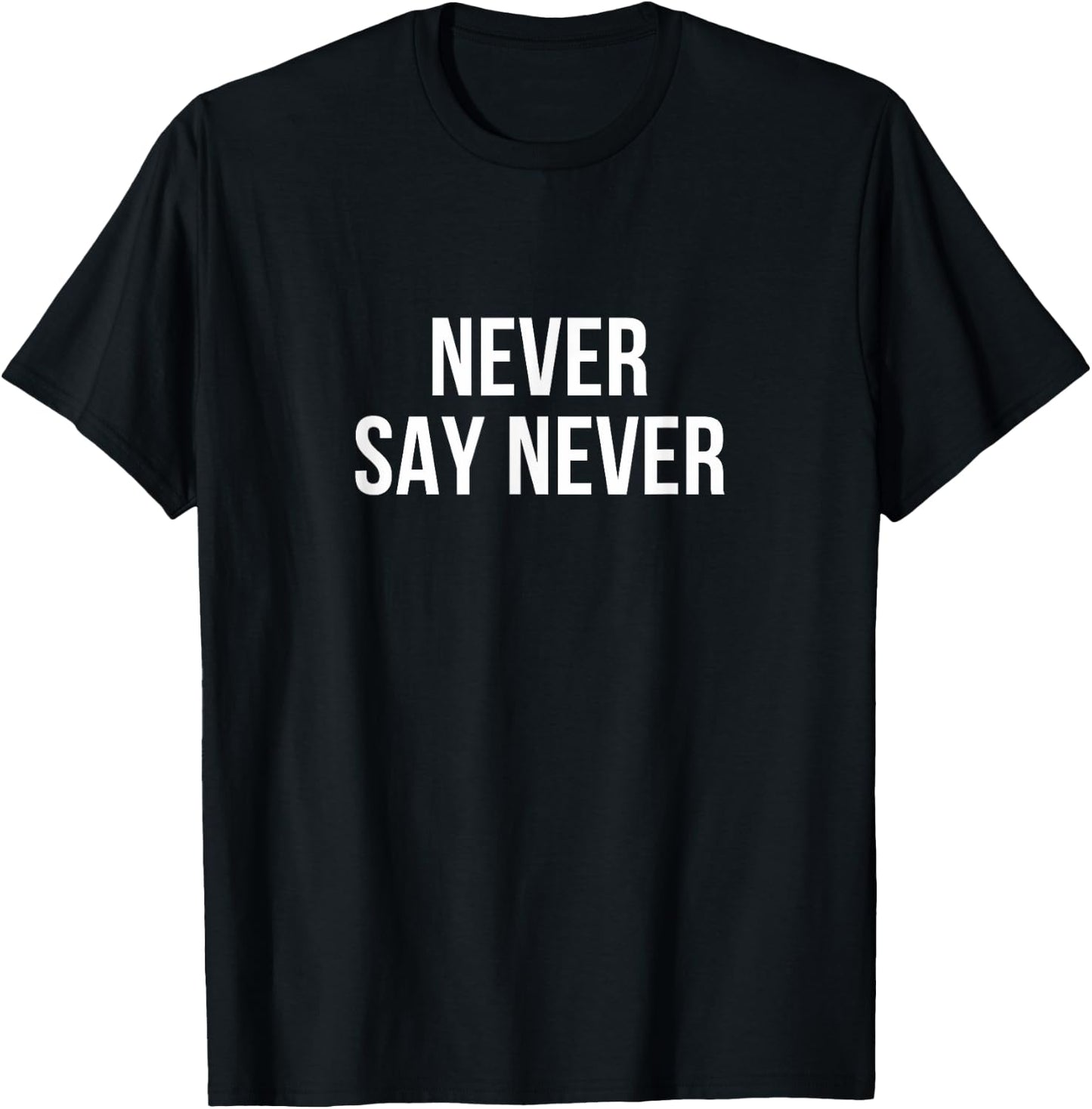 Never Say Never T-Shirt - T-Shirt | Black