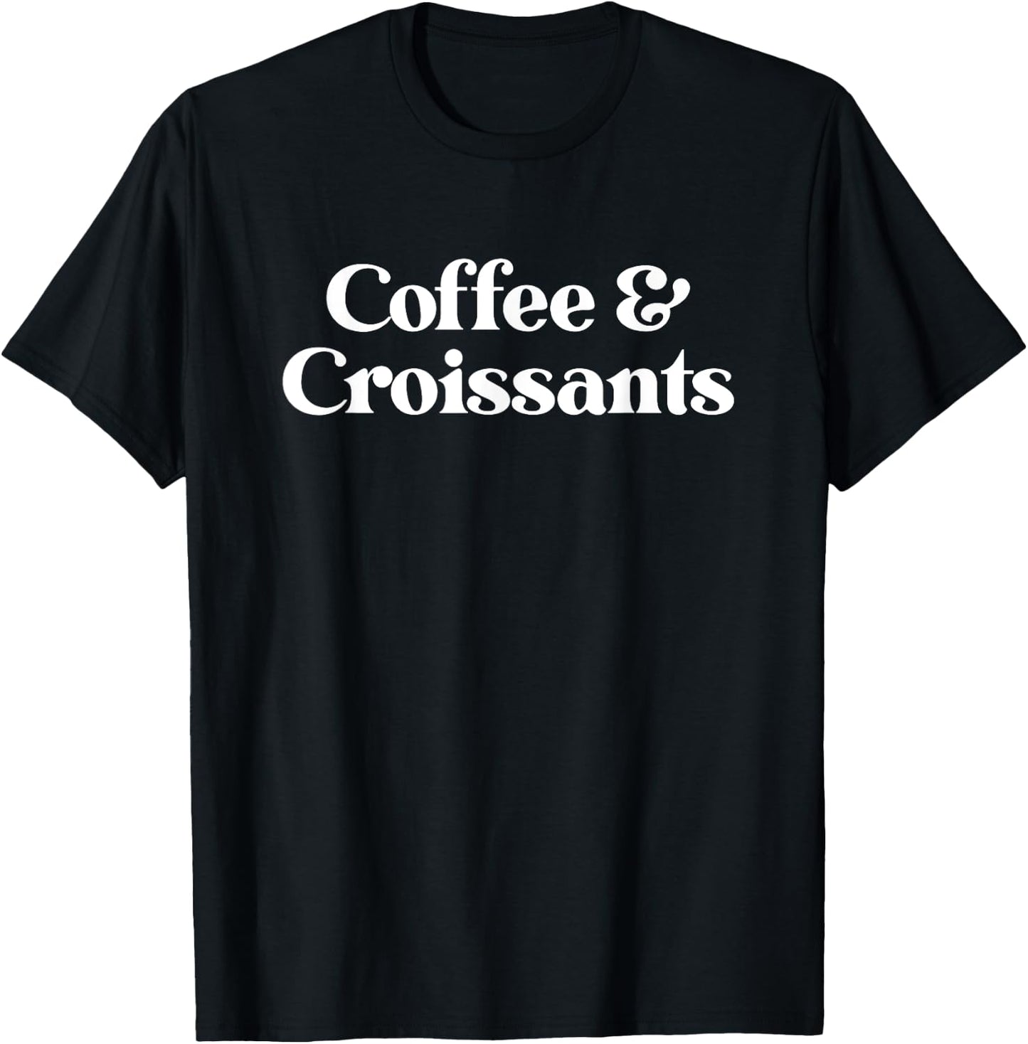 Coffee and Croissants or Croissant Women Boys Girls T-Shirt - T-Shirt | Black